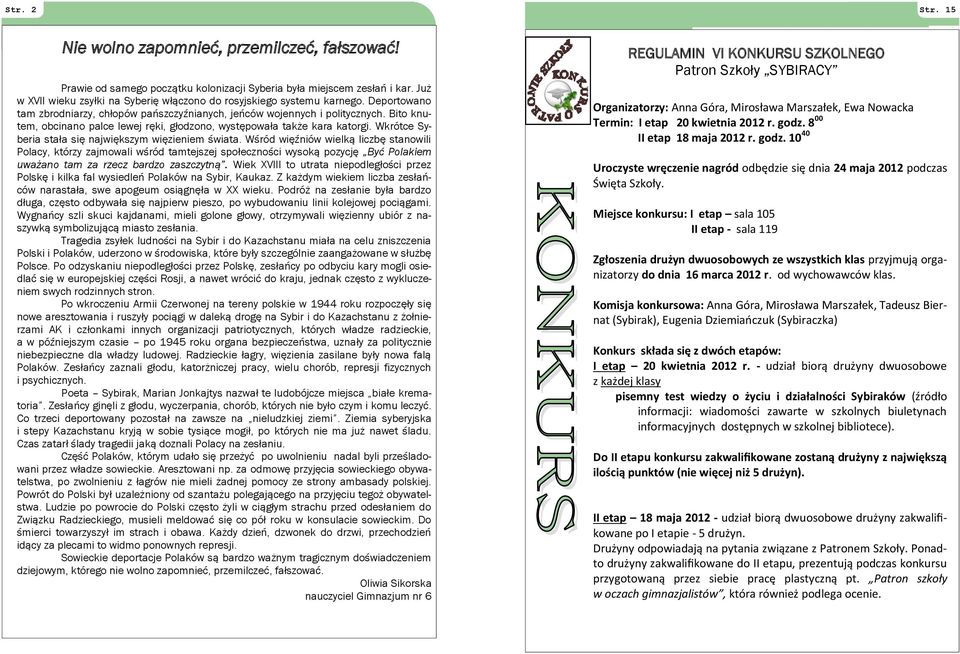 Bito knutem, obcinano palce lewej ręki, głodzono, występowała także kara katorgi. Wkrótce Syberia stała się największym więzieniem świata.