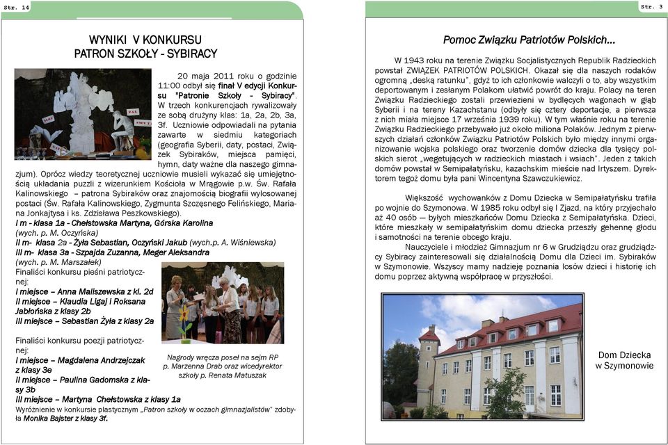 Uczniowie odpowiadali na pytania zawarte w siedmiu kategoriach (geografia Syberii, daty, postaci, Związek Sybiraków, miejsca pamięci, hymn, daty ważne dla naszego gimnazjum).
