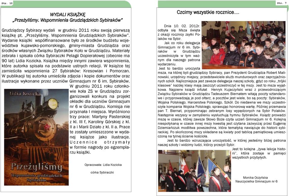 Wydanie książki współfinansowane było ze środków budżetu województwa kujawsko-pomorskiego, gminy-miasta Grudziądza oraz środków własnych Związku Sybiraków Koło w Grudziądzu.