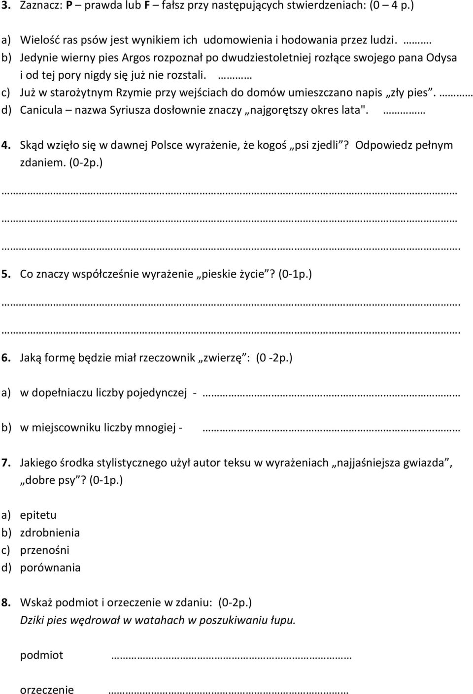 c) Już w starożytnym Rzymie przy wejściach do domów umieszczano napis zły pies. d) Canicula nazwa Syriusza dosłownie znaczy najgorętszy okres lata". 4.