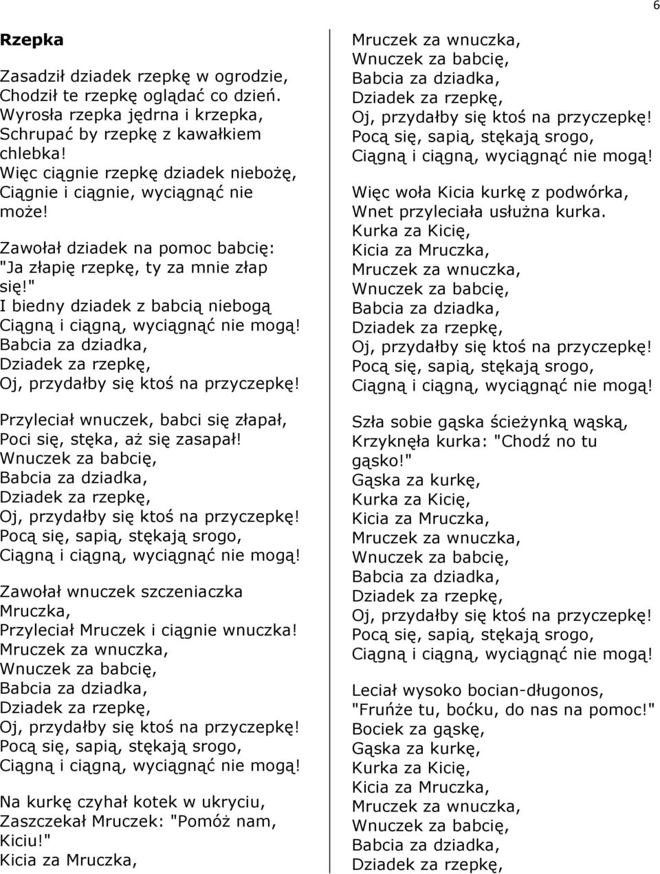 " I biedny dziadek z babcią niebogą Przyleciał wnuczek, babci się złapał, Poci się, stęka, aż się zasapał!