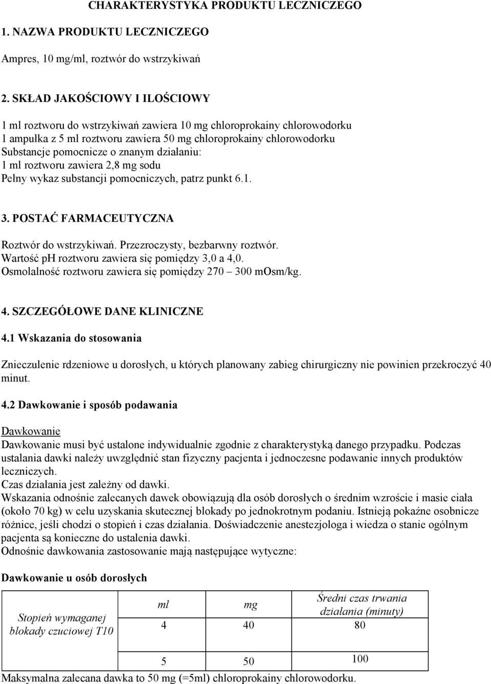 znanym działaniu: 1 ml roztworu zawiera 2,8 mg sodu Pełny wykaz substancji pomocniczych, patrz punkt 6.1. 3. POSTAĆ FARMACEUTYCZNA Roztwór do wstrzykiwań. Przezroczysty, bezbarwny roztwór.