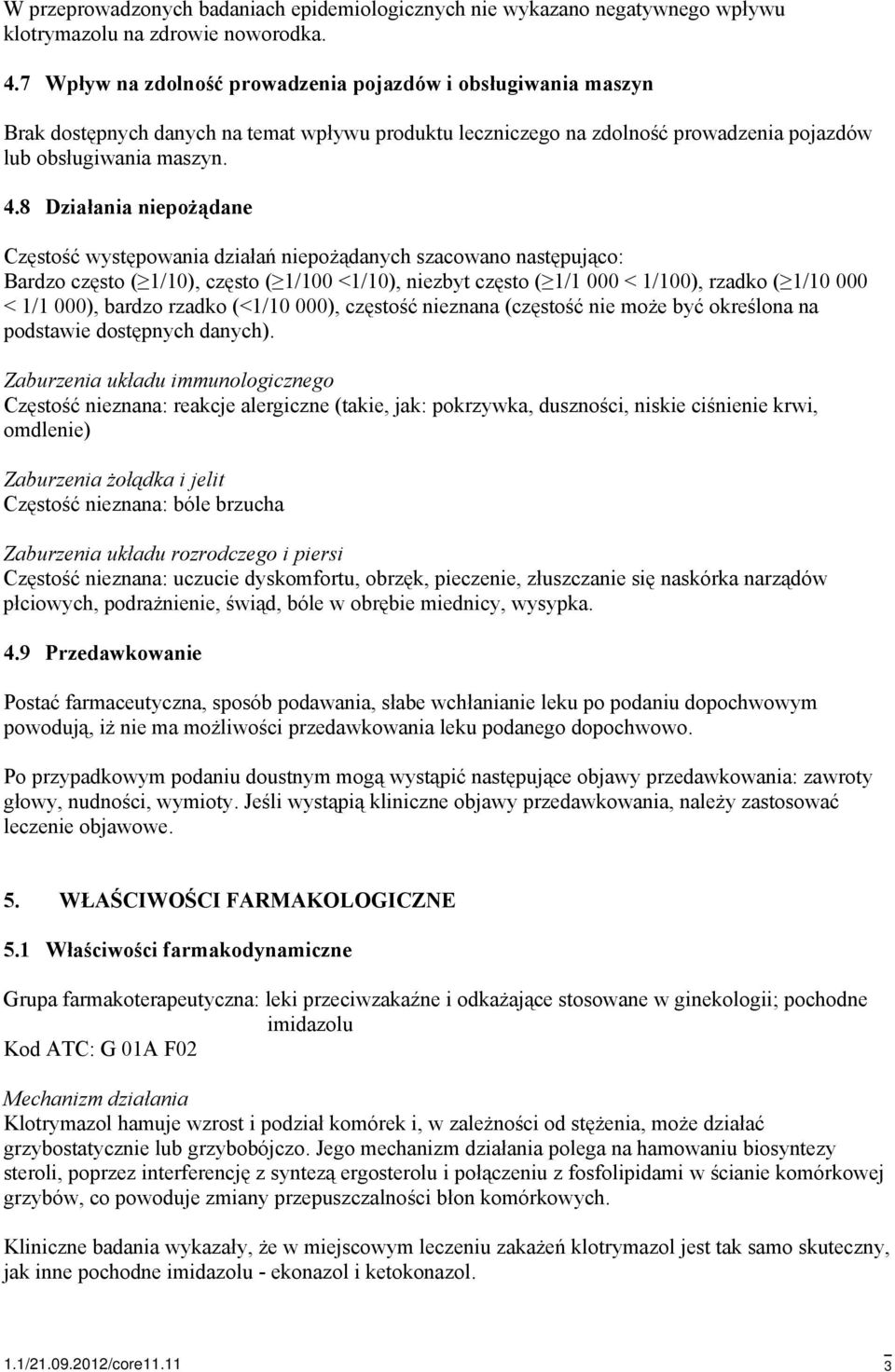 8 Działania niepożądane Częstość występowania działań niepożądanych szacowano następująco: Bardzo często ( 1/10), często ( 1/100 <1/10), niezbyt często ( 1/1 000 < 1/100), rzadko ( 1/10 000 < 1/1