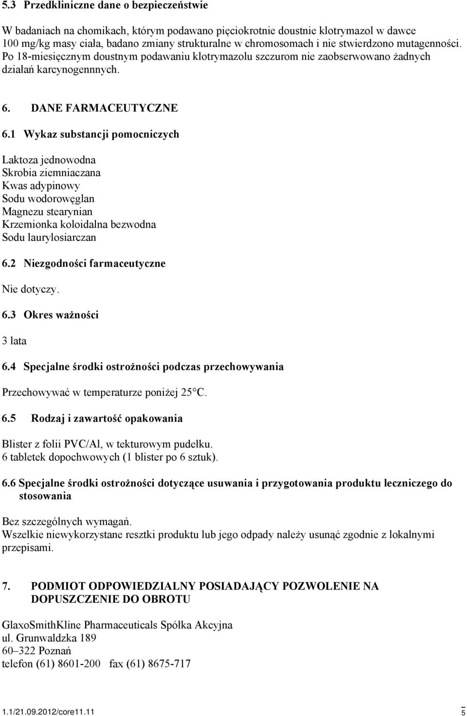 1 Wykaz substancji pomocniczych Laktoza jednowodna Skrobia ziemniaczana Kwas adypinowy Sodu wodorowęglan Magnezu stearynian Krzemionka koloidalna bezwodna Sodu laurylosiarczan 6.