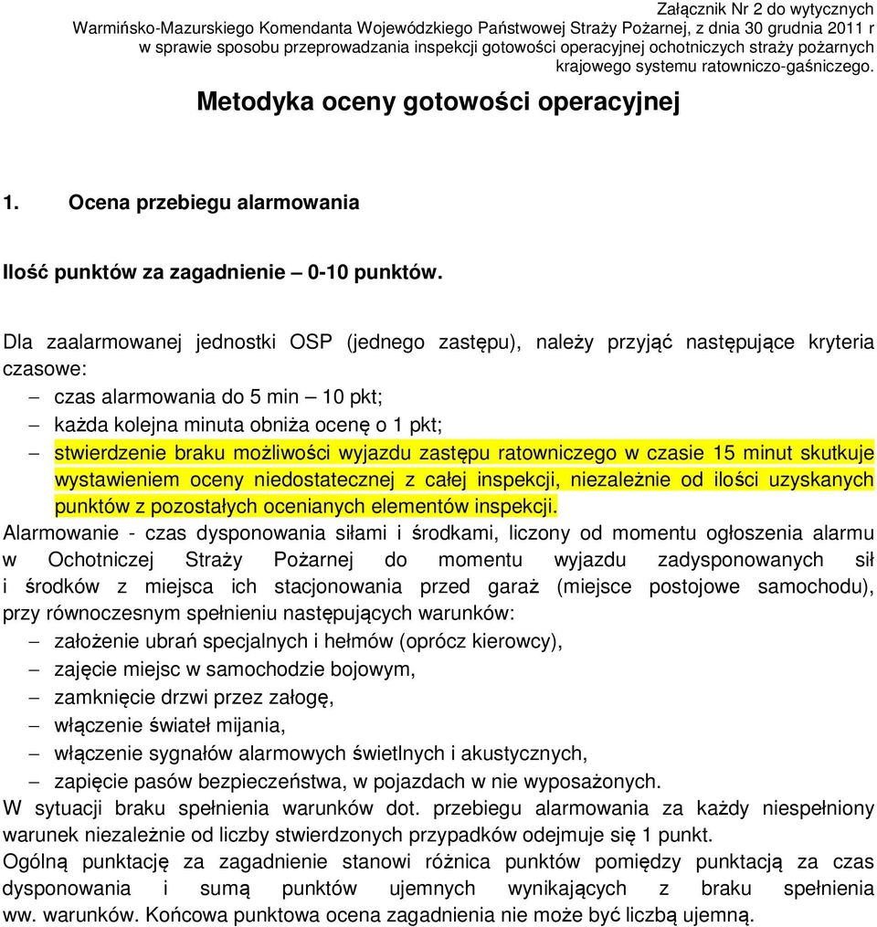 Dla zaalarmowanej jednostki OSP (jednego zastępu), należy przyjąć następujące kryteria czasowe: czas alarmowania do 5 min 10 pkt; każda kolejna minuta obniża ocenę o 1 pkt; stwierdzenie braku