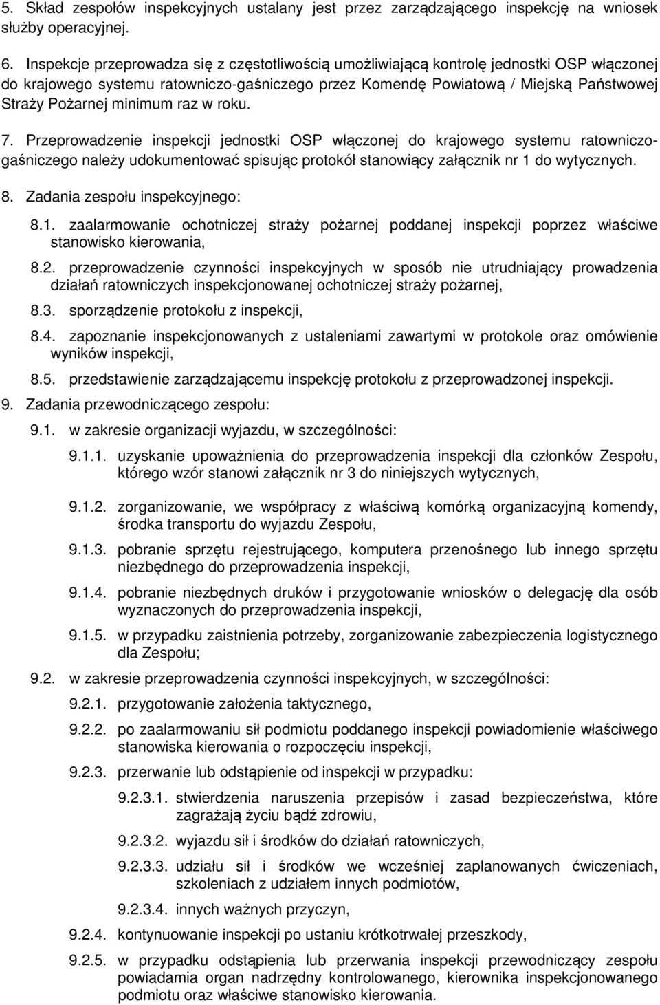 minimum raz w roku. 7. Przeprowadzenie inspekcji jednostki OSP włączonej do krajowego systemu ratowniczogaśniczego należy udokumentować spisując protokół stanowiący załącznik nr 1 do wytycznych. 8.