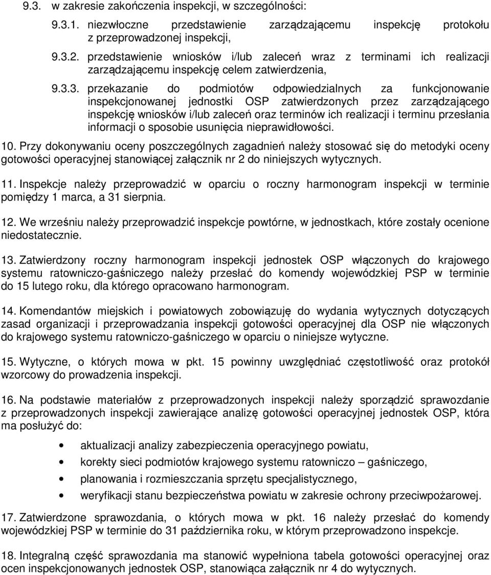 3. przekazanie do podmiotów odpowiedzialnych za funkcjonowanie inspekcjonowanej jednostki OSP zatwierdzonych przez zarządzającego inspekcję wniosków i/lub zaleceń oraz terminów ich realizacji i