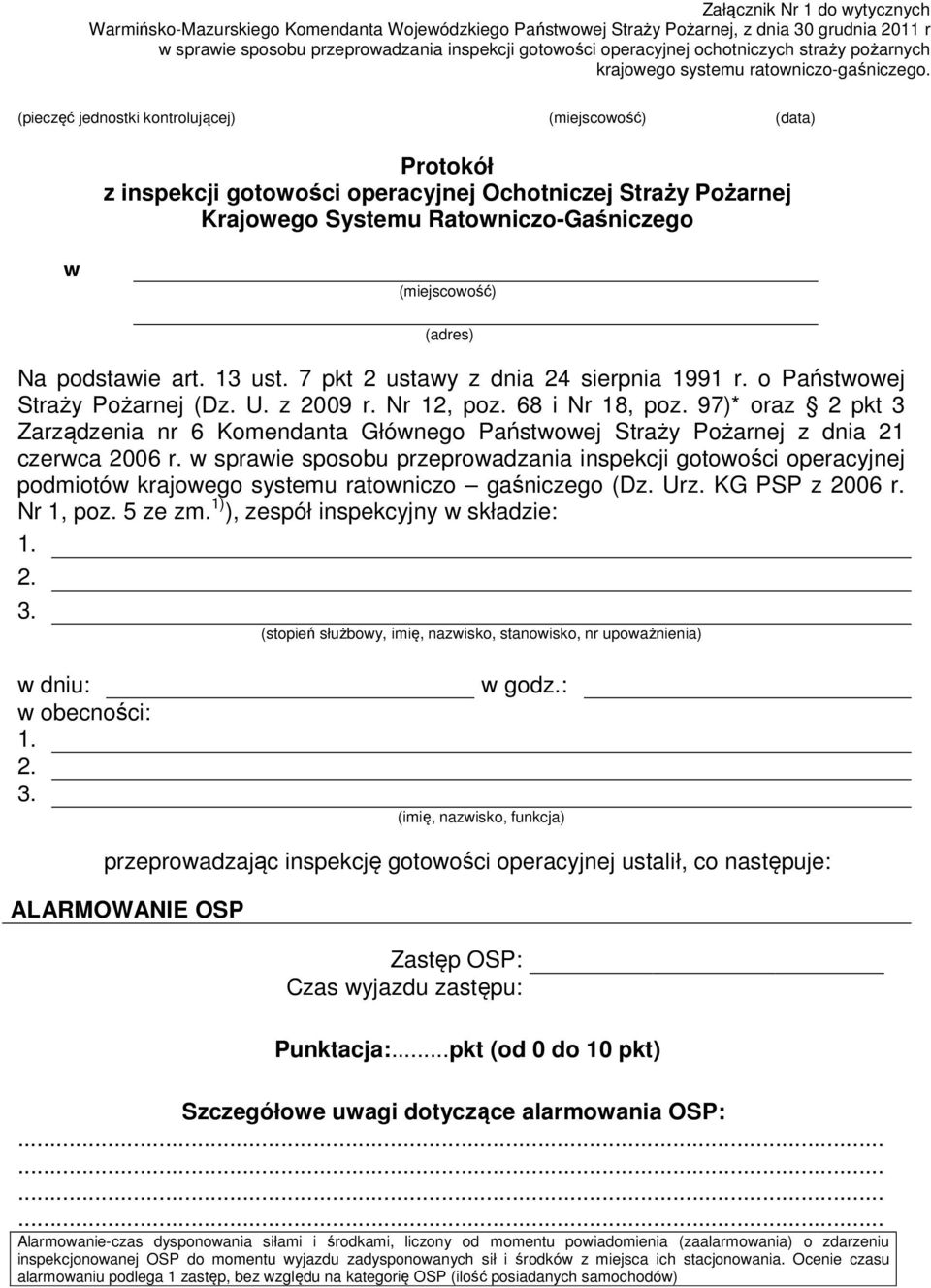 (pieczęć jednostki kontrolującej) (miejscowość) (data) Protokół z inspekcji gotowości operacyjnej Ochotniczej Straży Pożarnej Krajowego Systemu Ratowniczo-Gaśniczego w (miejscowość) (adres) Na