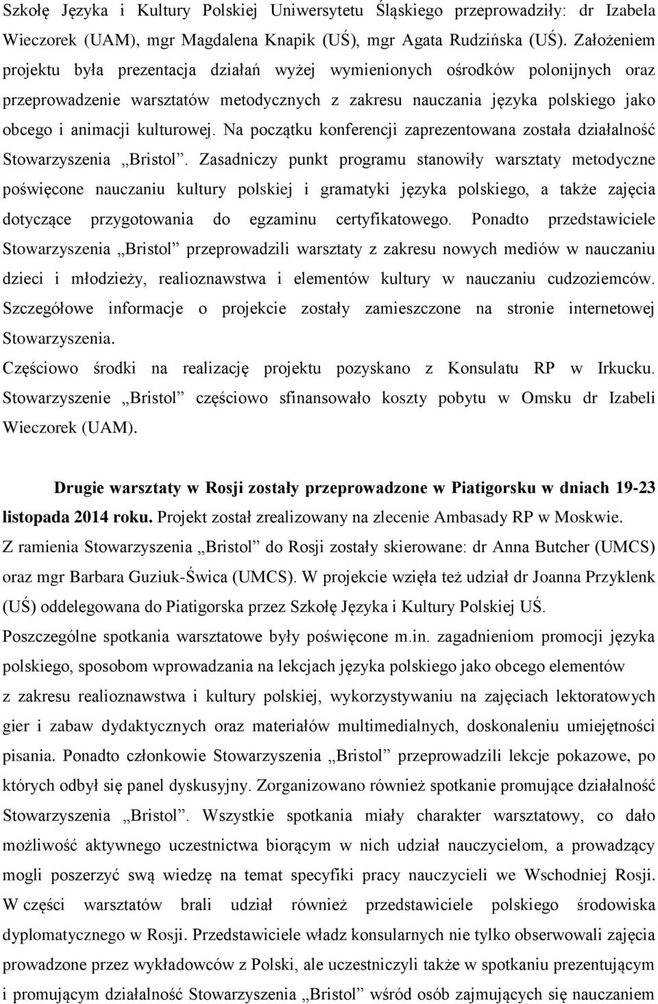 kulturowej. Na początku konferencji zaprezentowana została działalność Stowarzyszenia Bristol.