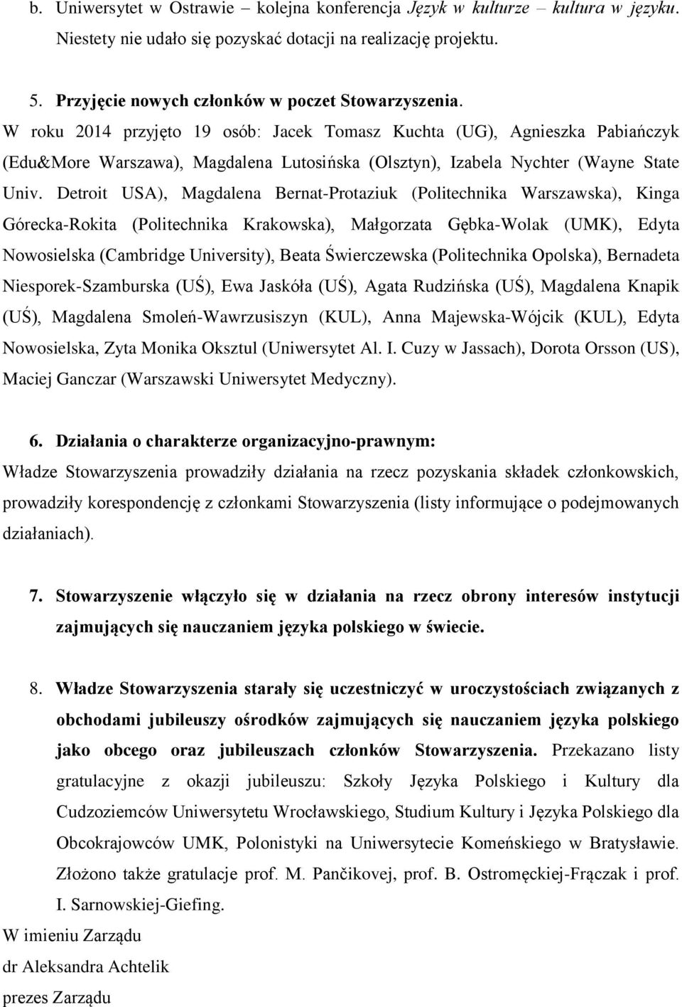 Detroit USA), Magdalena Bernat-Protaziuk (Politechnika Warszawska), Kinga Górecka-Rokita (Politechnika Krakowska), Małgorzata Gębka-Wolak (UMK), Edyta Nowosielska (Cambridge University), Beata