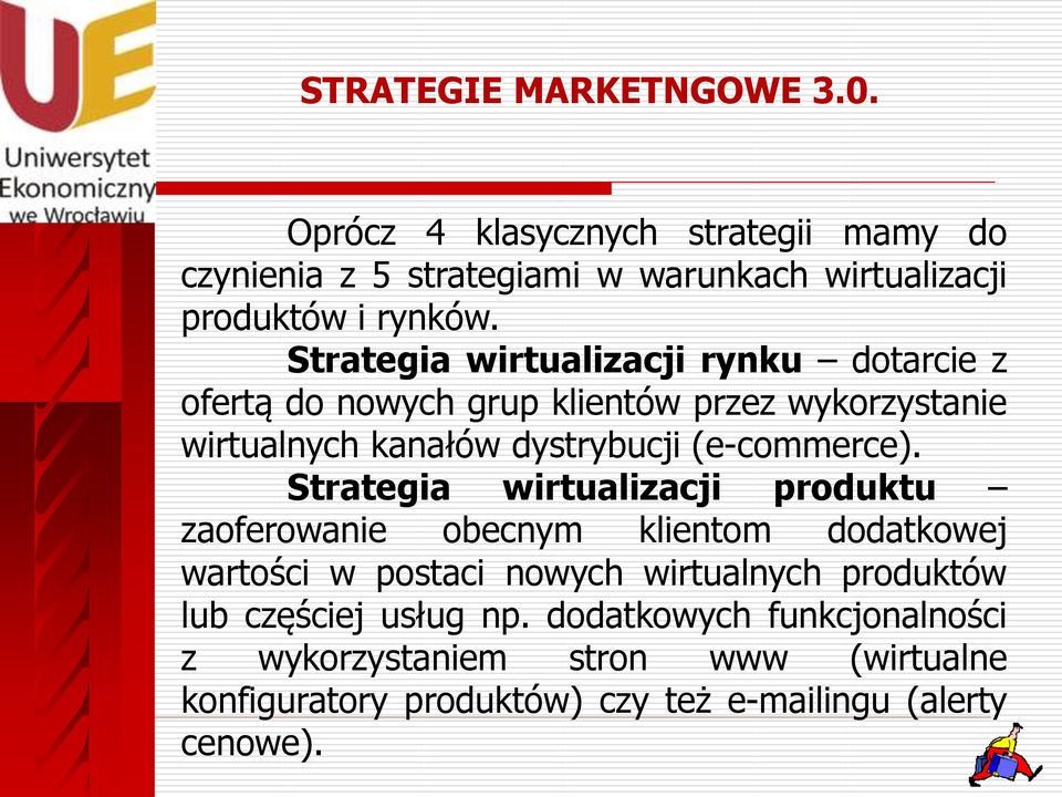 Strategia wirtualizacji produktu zaoferowanie obecnym klientom dodatkowej wartości w postaci nowych wirtualnych produktów lub częściej