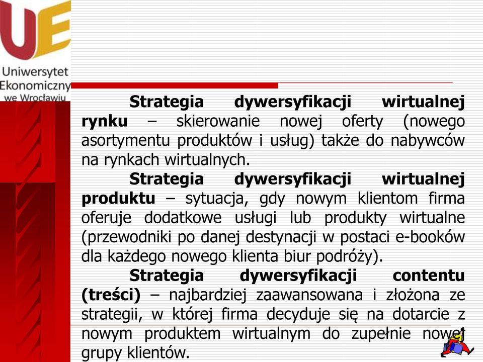 Strategia dywersyfikacji wirtualnej produktu sytuacja, gdy nowym klientom firma oferuje dodatkowe usługi lub produkty wirtualne (przewodniki