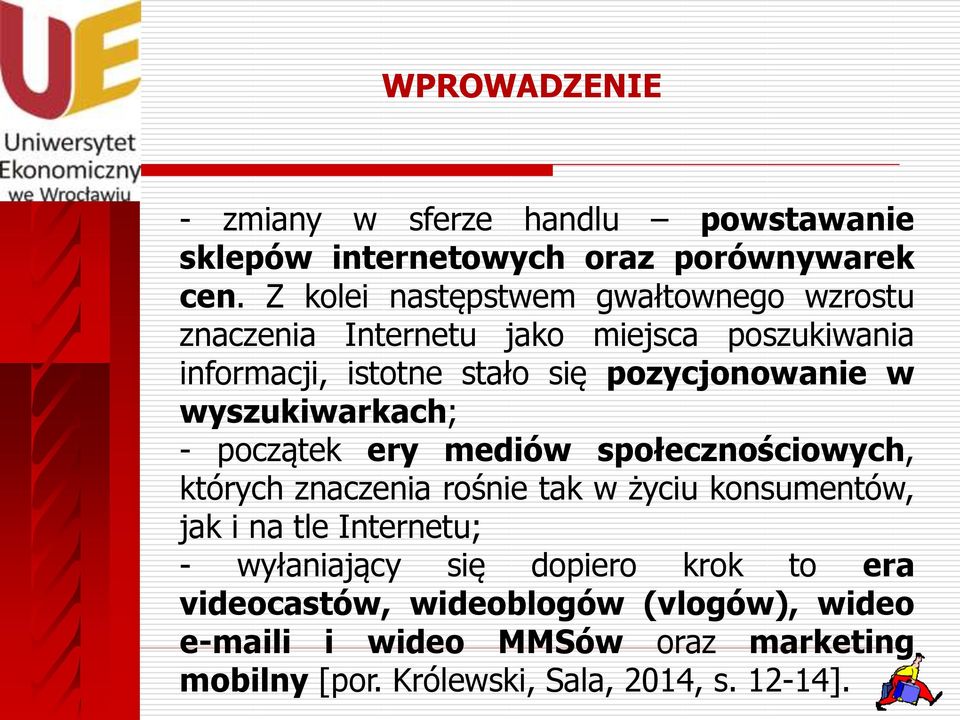 w wyszukiwarkach; - początek ery mediów społecznościowych, których znaczenia rośnie tak w życiu konsumentów, jak i na tle