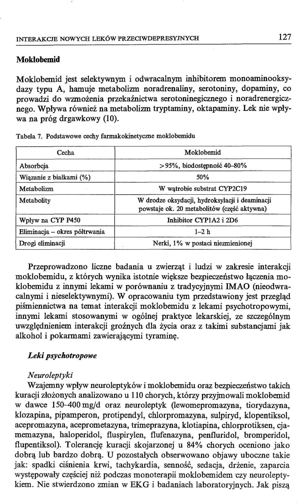 Podstawowe cechy fannakokinetyczne moklobemidu Cecha Moklobemid Absorbcja >95%, biodostępność 40-80% Wiązanie z białkami (%) 50% Metabolizm Metabolity Wpływ na CYP P450 Eliminacja - okres półtrwania