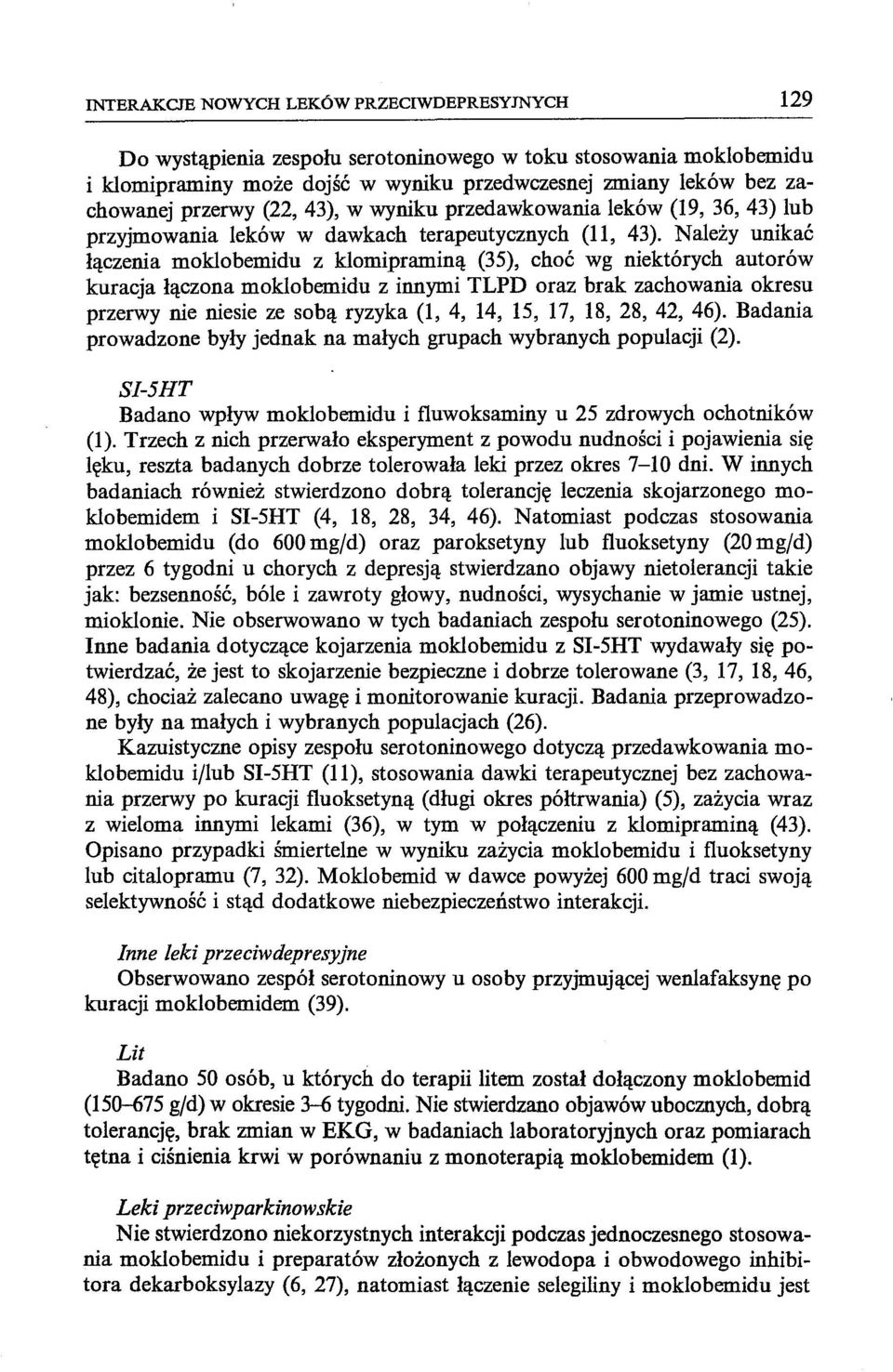 Należy unikać łączenia moklobemidu z klomipraminą (35), choć wg niektórych autorów kuracja łączona moklobemidu z innymi TLPD oraz brak zachowania okresu przerwy nie niesie ze sobą ryzyka (1, 4, 14,