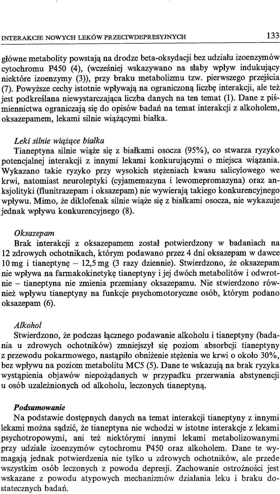 Powyższe cechy istotnie wpływają na ograniczoną liczbę interakcji, ale też jest podkreślana niewystarczająca liczba danych na ten temat (1).