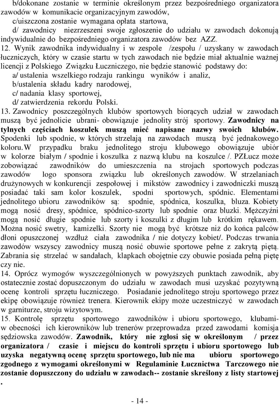 Wynik zawodnika indywidualny i w zespole /zespołu / uzyskany w zawodach łuczniczych, który w czasie startu w tych zawodach nie będzie miał aktualnie ważnej licencji z Polskiego Związku Łuczniczego,