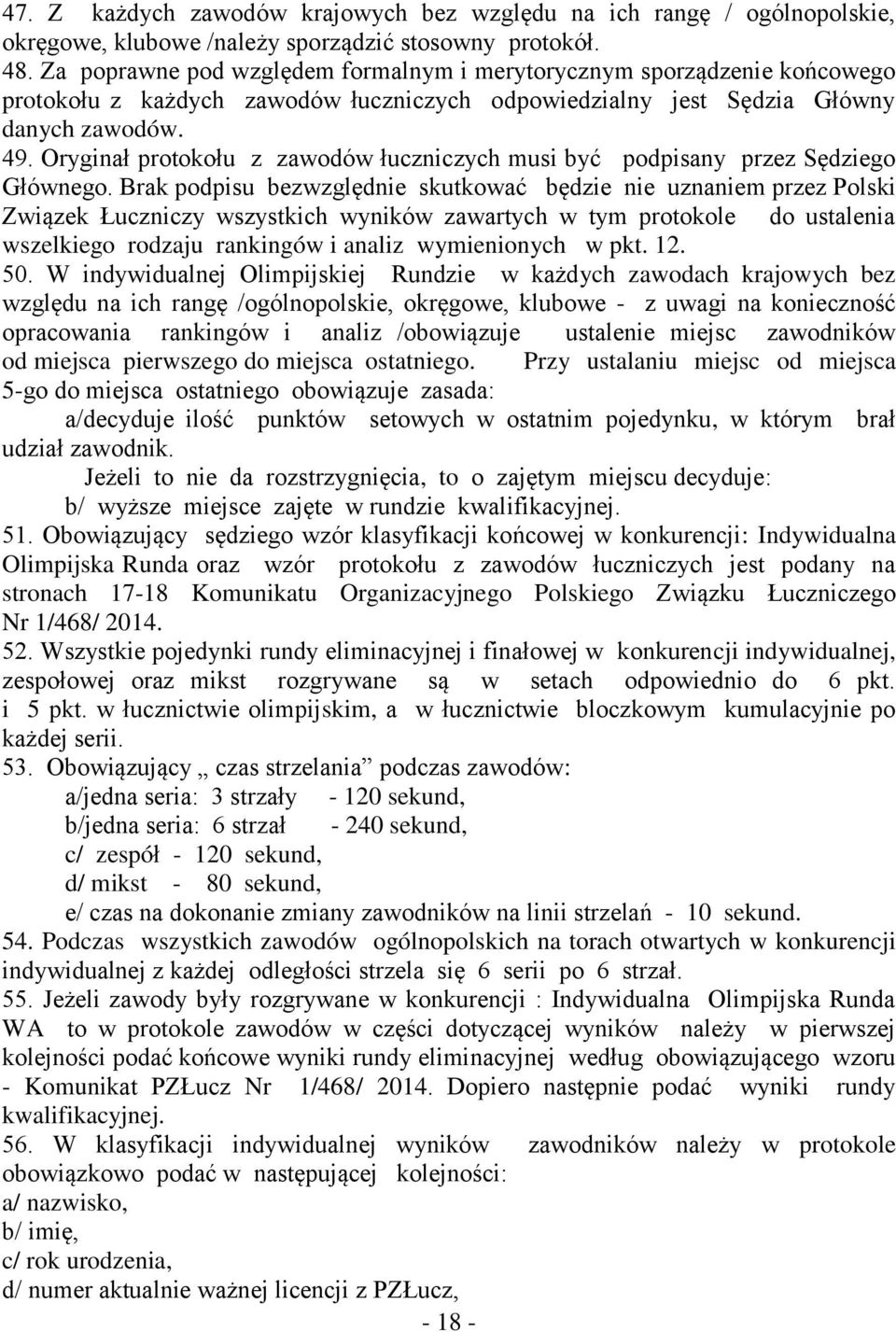 Oryginał protokołu z zawodów łuczniczych musi być podpisany przez Sędziego Głównego.