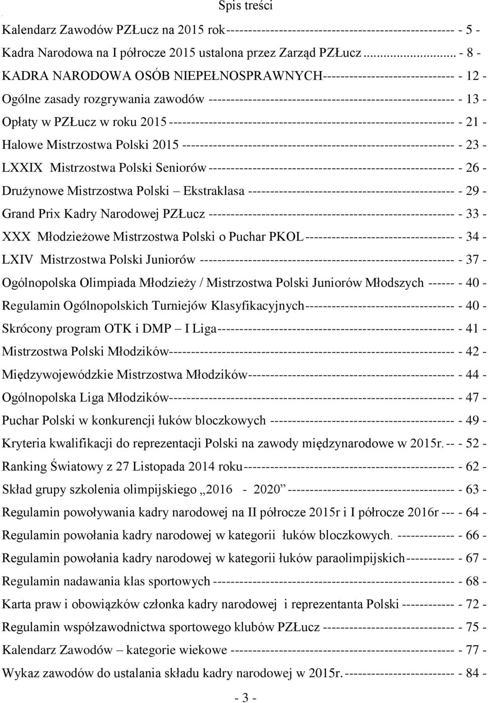 w roku 2015 ----------------------------------------------------------------- - 21 - Halowe Mistrzostwa Polski 2015 -------------------------------------------------------------- - 23 - LXXIX