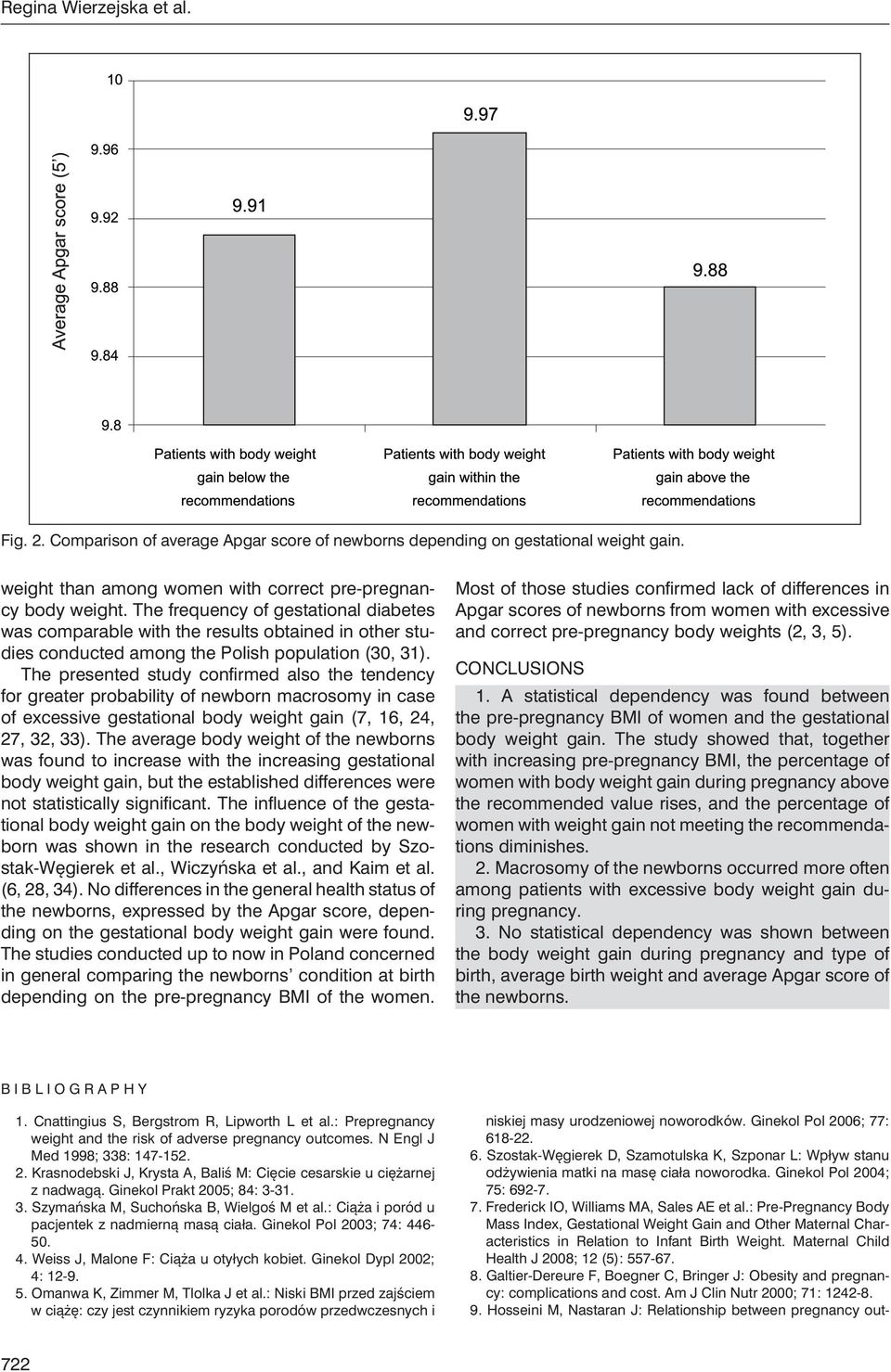 The presented study confirmed also the tendency for greater probability of newborn macrosomy in case of excessive gestational body weight gain (7, 16, 24, 27, 32, 33).