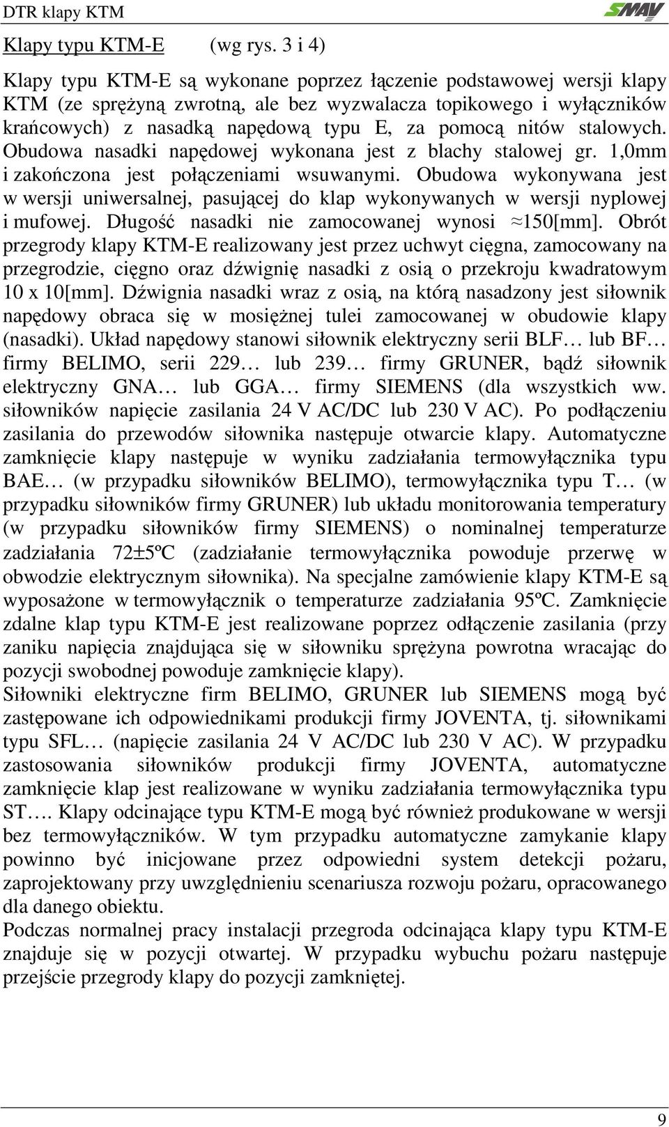 nitów stalowych. Obudowa nasadki napędowej wykonana jest z blachy stalowej gr. 1,0mm i zakończona jest połączeniami wsuwanymi.