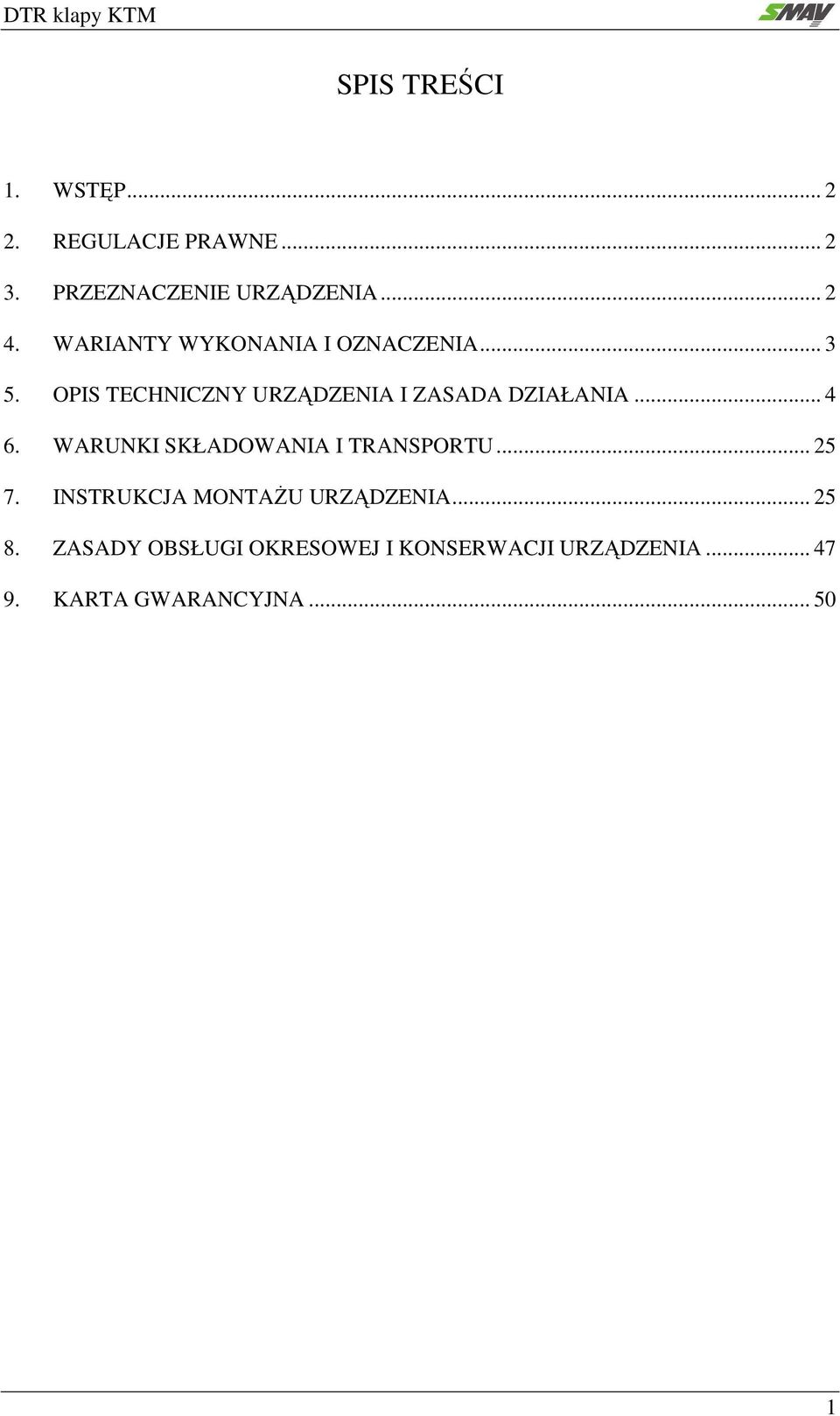 .. 4 6. WARUNKI SKŁADOWANIA I TRANSPORTU... 25 7. INSTRUKCJA MONTAŻU URZĄDZENIA... 25 8.