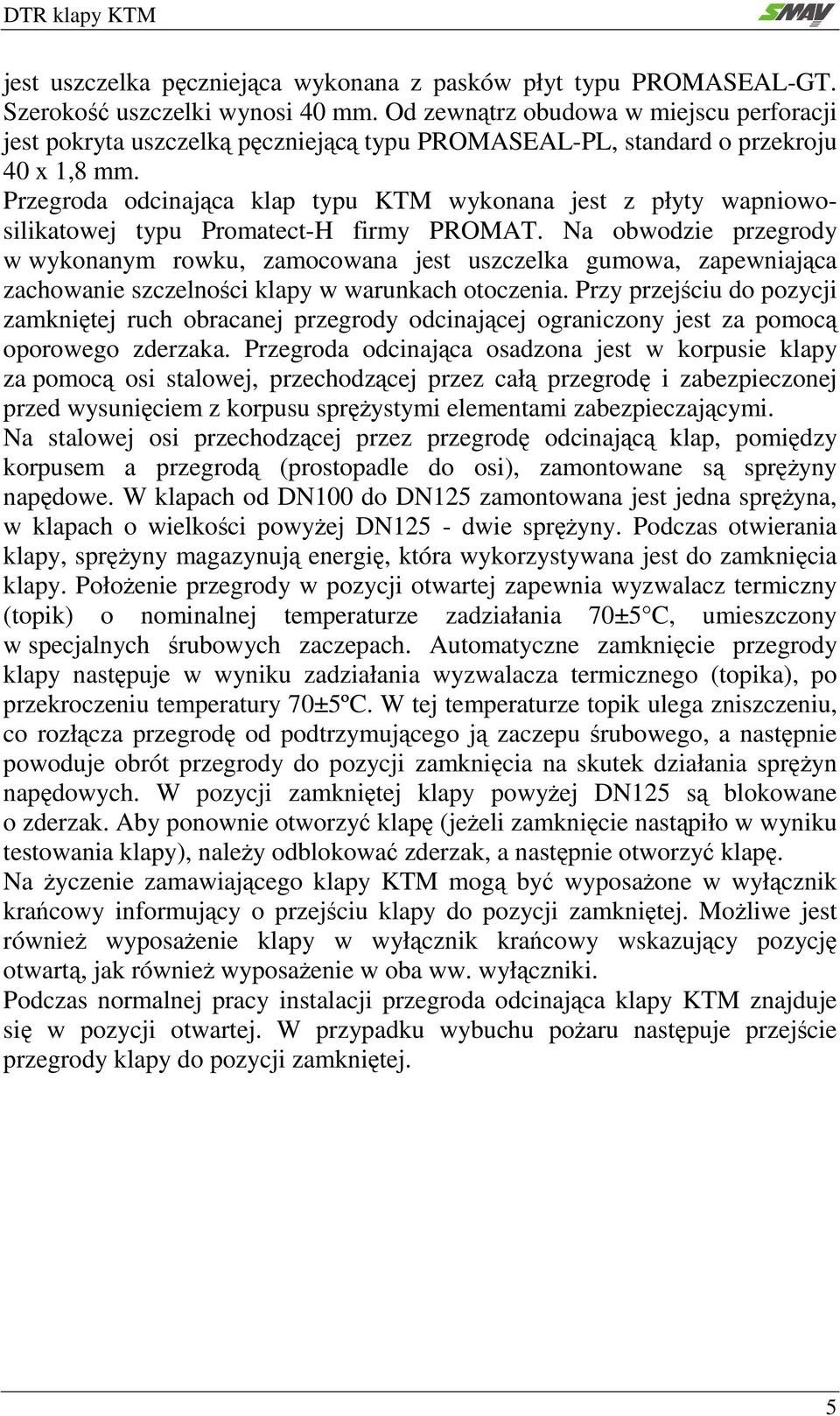 Przegroda odcinająca klap typu KTM wykonana jest z płyty wapniowosilikatowej typu Promatect-H firmy PROMAT.