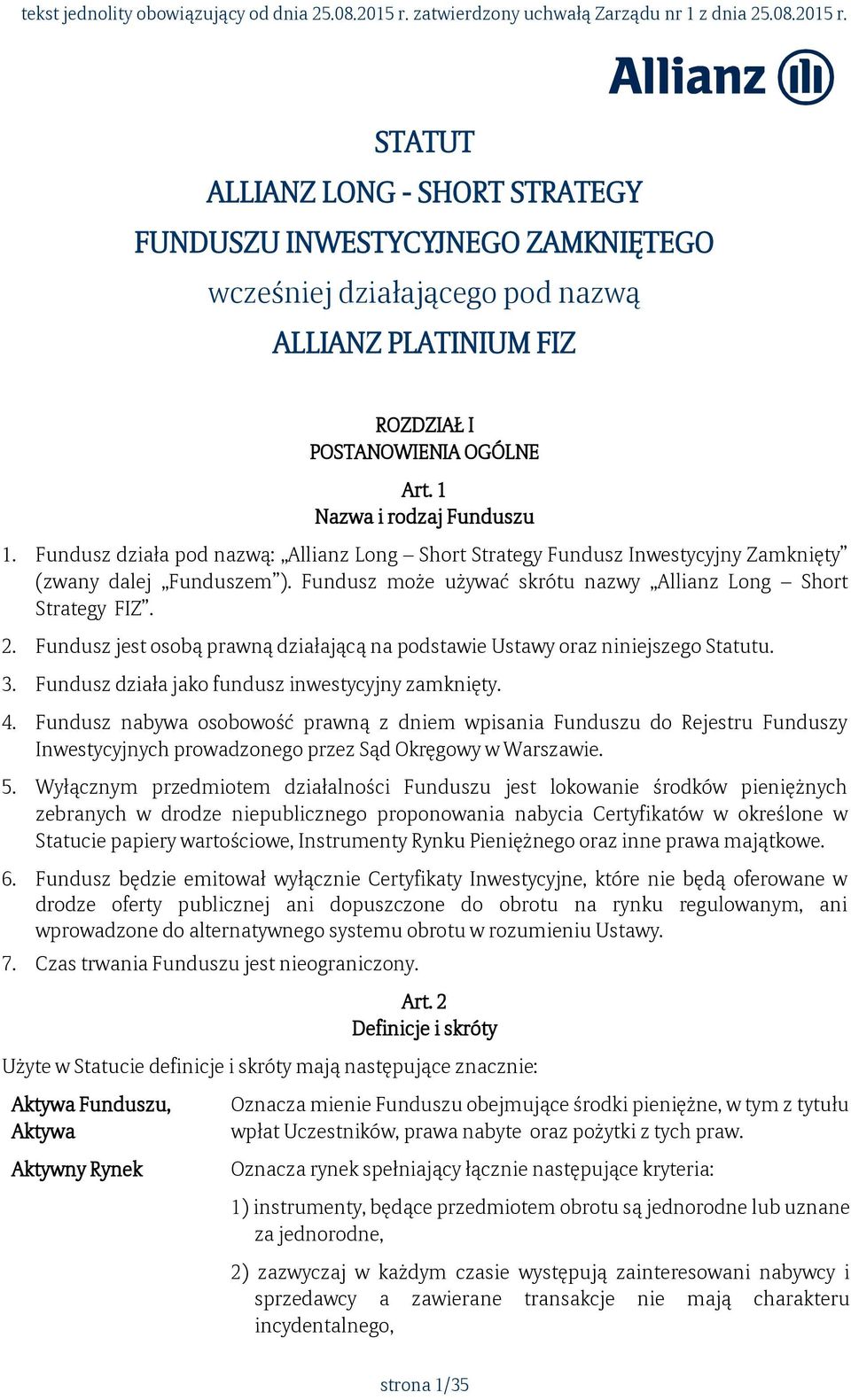 STATUT ALLIANZ LONG - SHORT STRATEGY FUNDUSZU INWESTYCYJNEGO ZAMKNIĘTEGO wcześniej działającego pod nazwą ALLIANZ PLATINIUM FIZ ROZDZIAŁ I POSTANOWIENIA OGÓLNE Art. 1 Nazwa i rodzaj Funduszu 1.