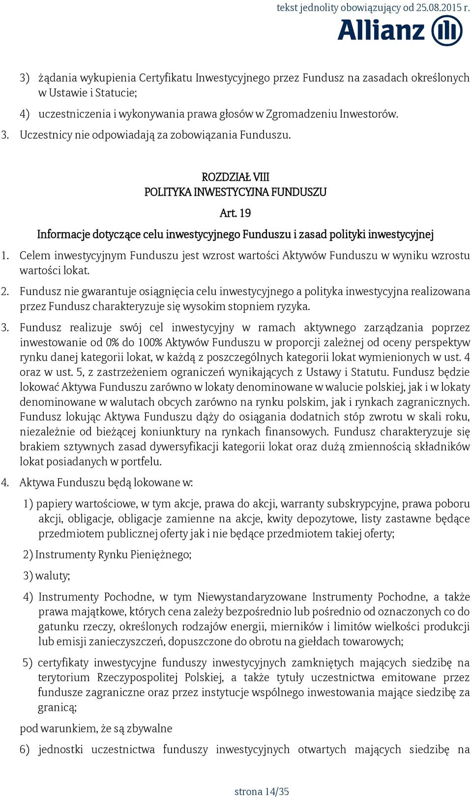 Celem inwestycyjnym Funduszu jest wzrost wartości Aktywów Funduszu w wyniku wzrostu wartości lokat. 2.