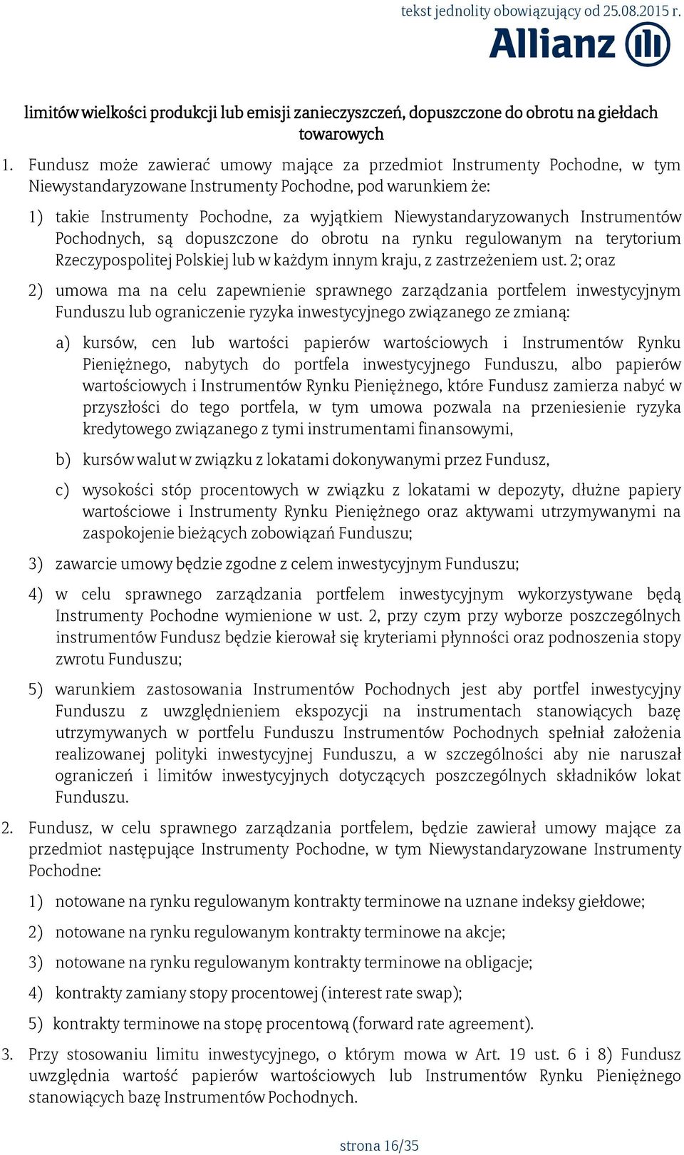 Niewystandaryzowanych Instrumentów Pochodnych, są dopuszczone do obrotu na rynku regulowanym na terytorium Rzeczypospolitej Polskiej lub w każdym innym kraju, z zastrzeżeniem ust.