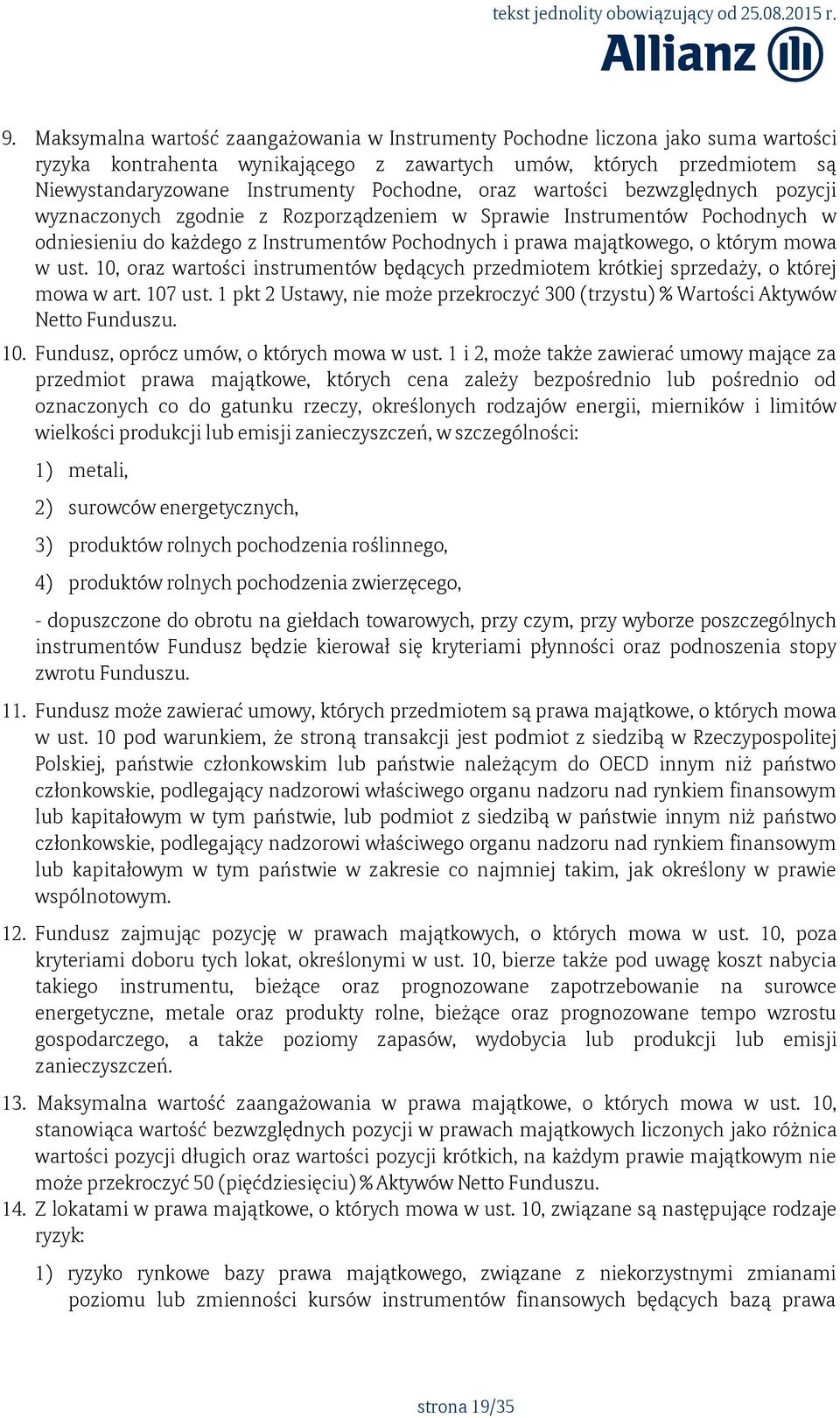 mowa w ust. 10, oraz wartości instrumentów będących przedmiotem krótkiej sprzedaży, o której mowa w art. 107 ust. 1 pkt 2 Ustawy, nie może przekroczyć 300 (trzystu) % Wartości Aktywów Netto Funduszu.