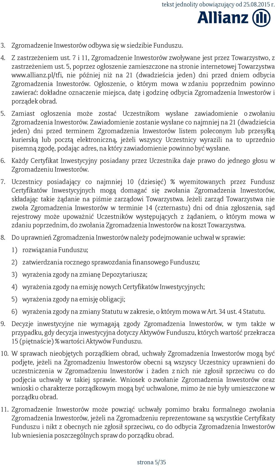 Ogłoszenie, o którym mowa w zdaniu poprzednim powinno zawierać: dokładne oznaczenie miejsca, datę i godzinę odbycia Zgromadzenia Inwestorów i porządek obrad. 5.