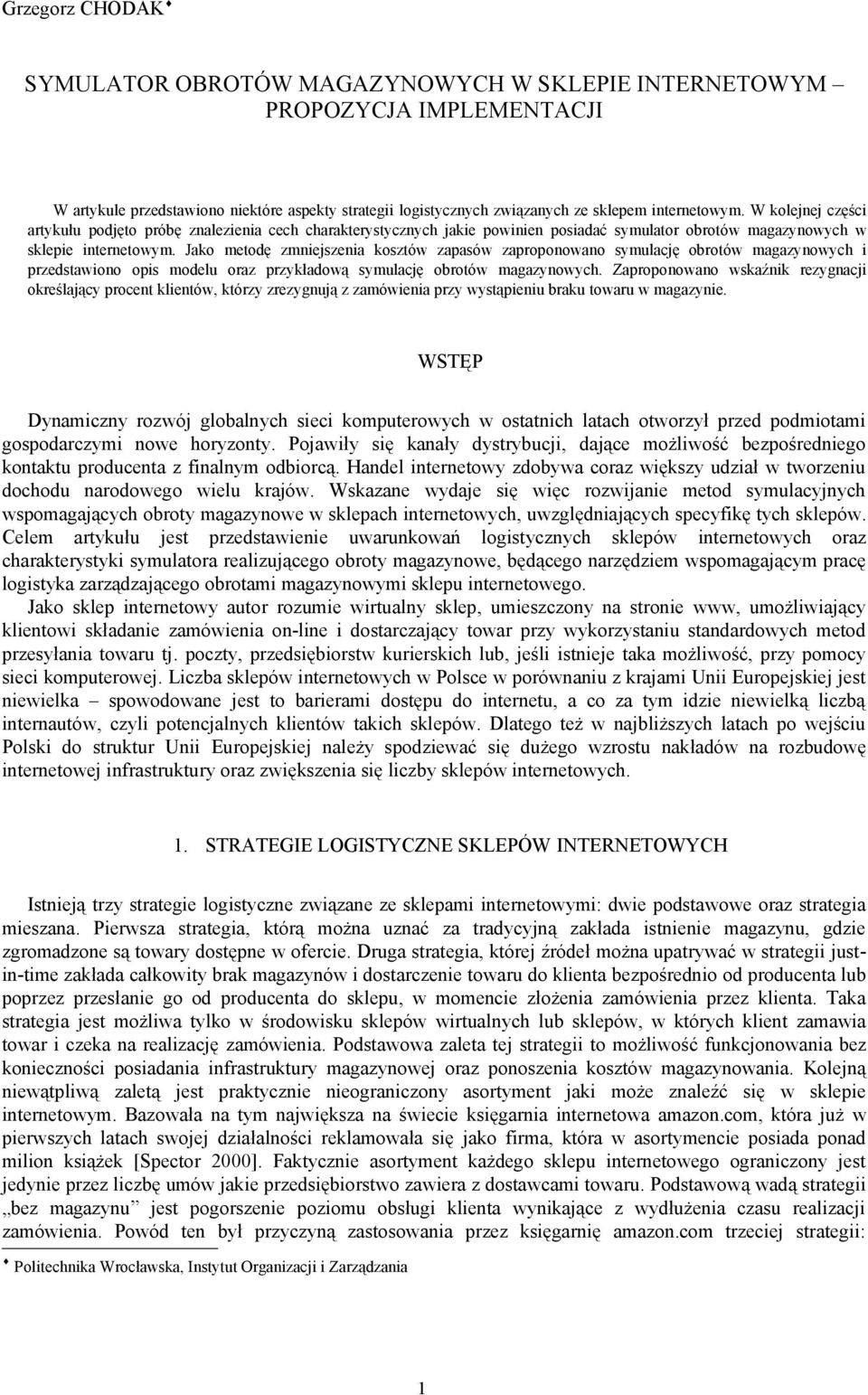 Jako metodę zmniejszenia kosztów zapasów zaproponowano symulację obrotów magazynowych i przedstawiono opis modelu oraz przykładową symulację obrotów magazynowych.