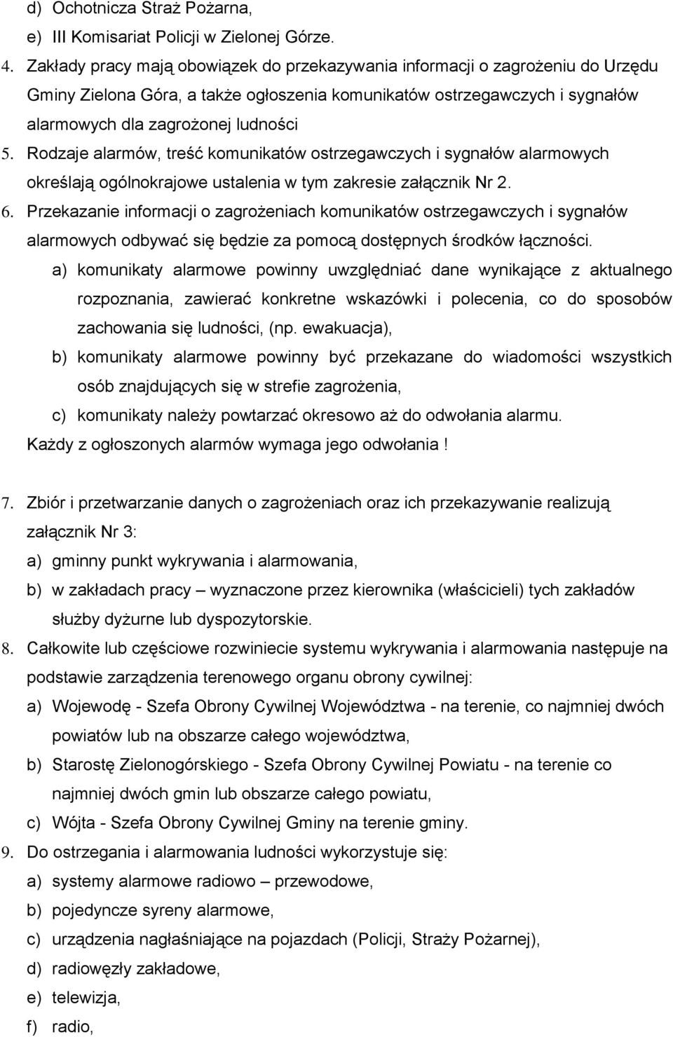 Rodzaje alarmów, treść komunikatów ostrzegawczych i sygnałów alarmowych określają ogólnokrajowe ustalenia w tym zakresie załącznik Nr 2. 6.