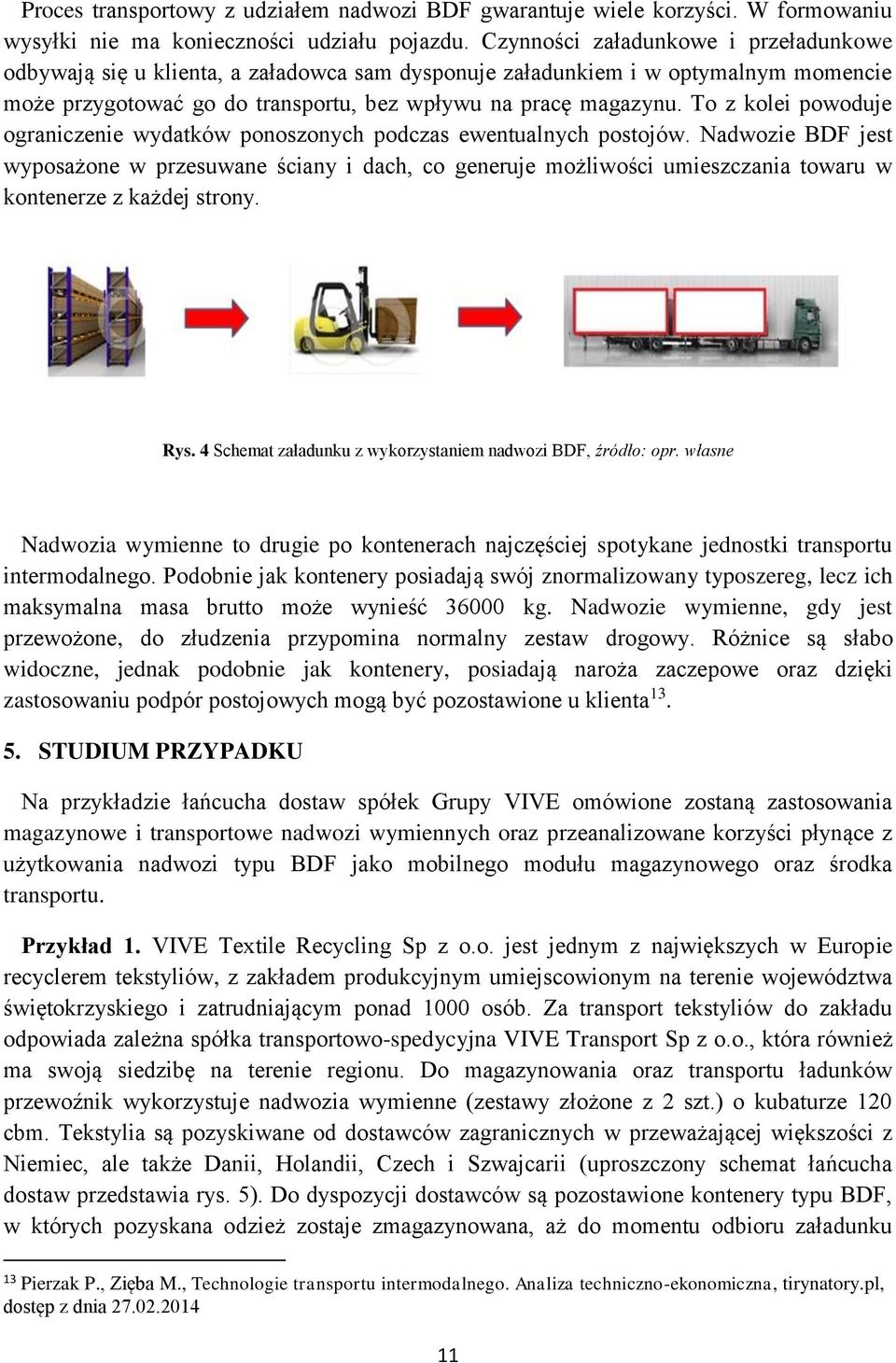 To z kolei powoduje ograniczenie wydatków ponoszonych podczas ewentualnych postojów.