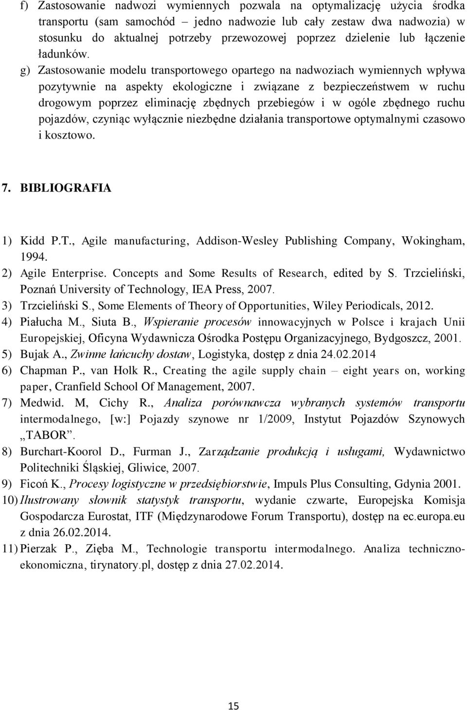 g) Zastosowanie modelu transportowego opartego na nadwoziach wymiennych wpływa pozytywnie na aspekty ekologiczne i związane z bezpieczeństwem w ruchu drogowym poprzez eliminację zbędnych przebiegów i