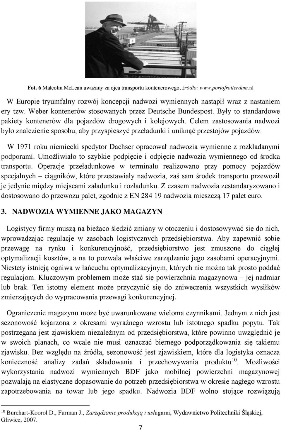 Celem zastosowania nadwozi było znalezienie sposobu, aby przyspieszyć przeładunki i uniknąć przestojów pojazdów.