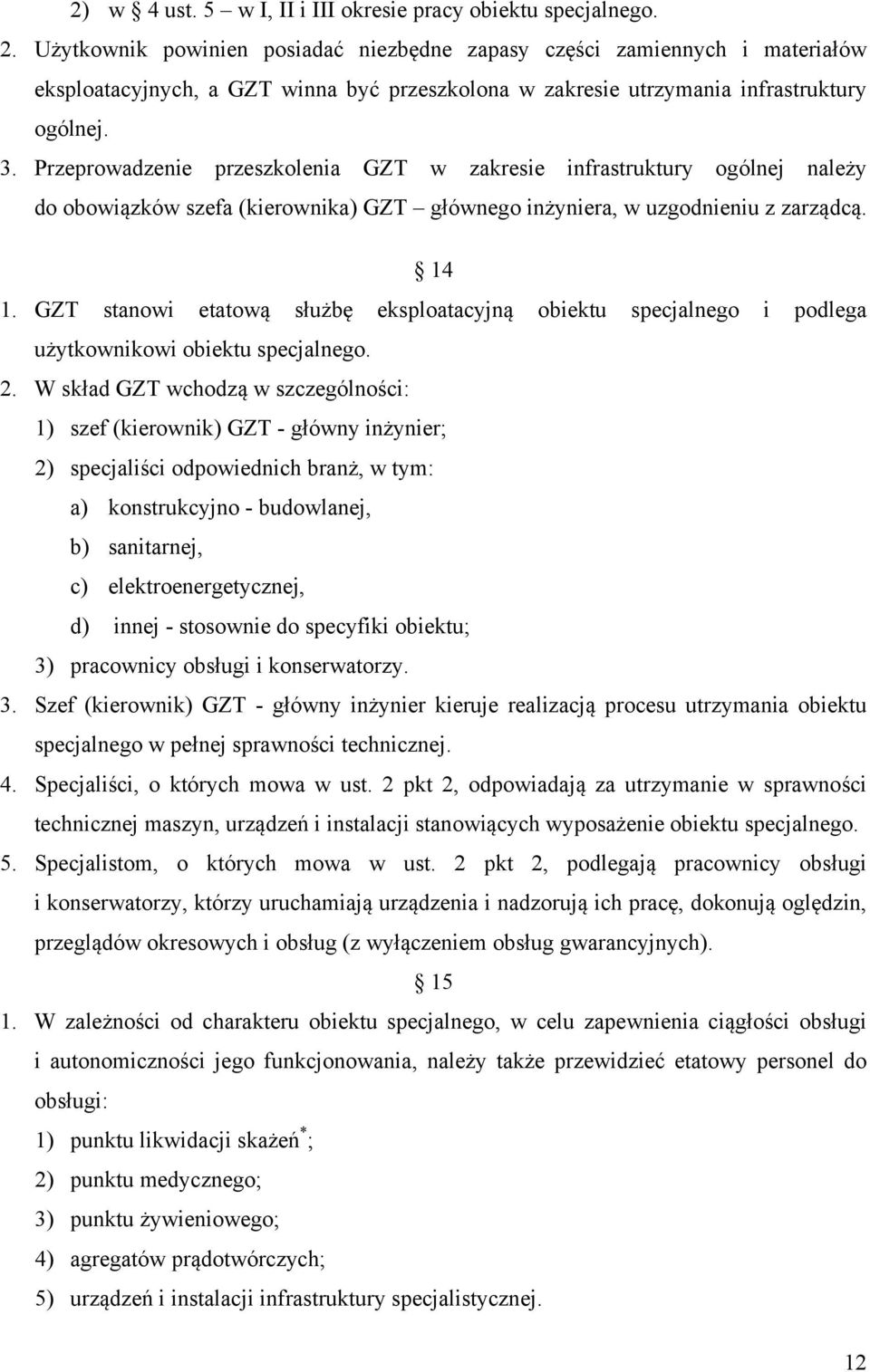 Przeprowadzenie przeszkolenia GZT w zakresie infrastruktury ogólnej należy do obowiązków szefa (kierownika) GZT głównego inżyniera, w uzgodnieniu z zarządcą. 14 1.