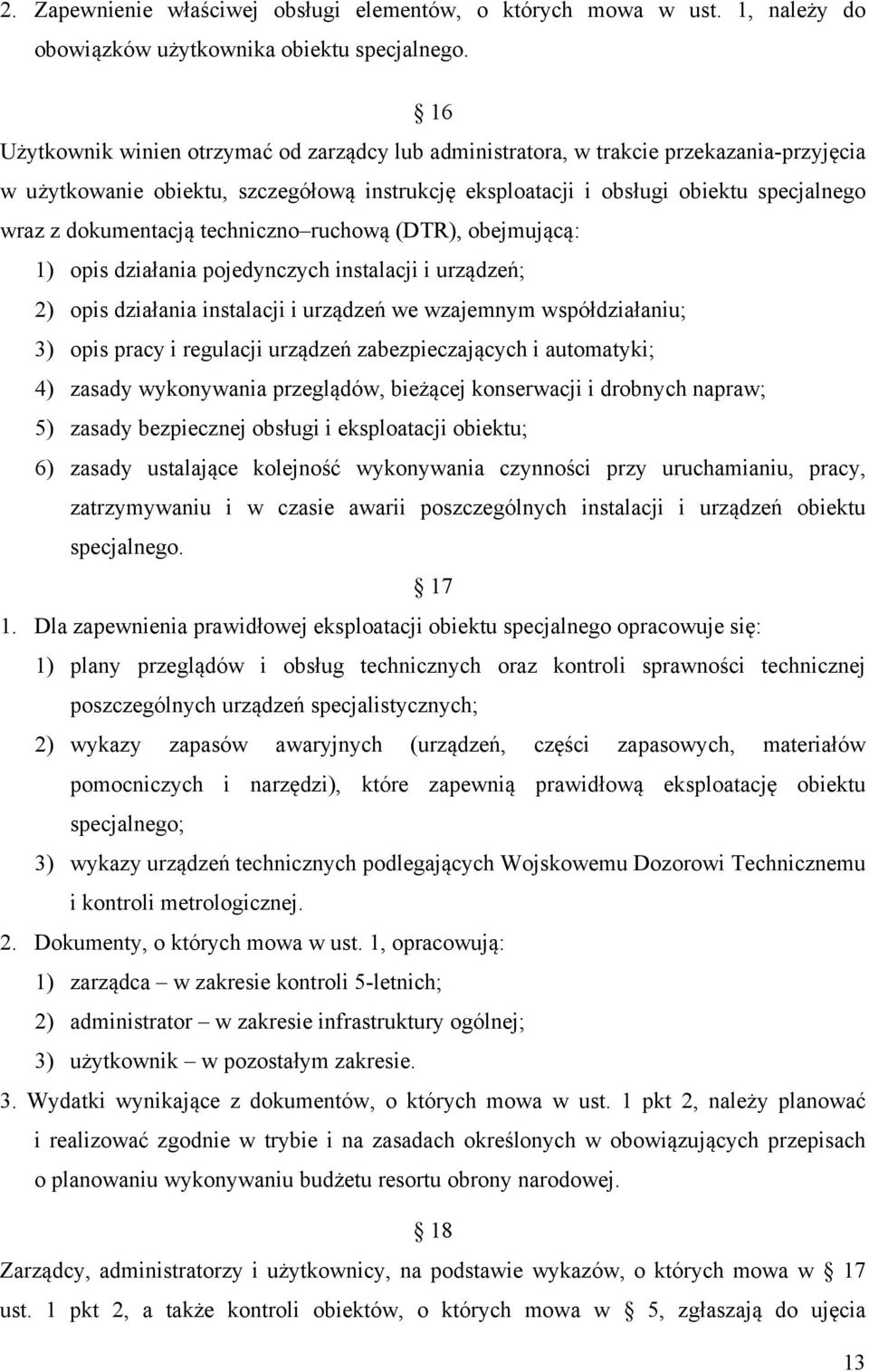 dokumentacją techniczno ruchową (DTR), obejmującą: 1) opis działania pojedynczych instalacji i urządzeń; 2) opis działania instalacji i urządzeń we wzajemnym współdziałaniu; 3) opis pracy i regulacji