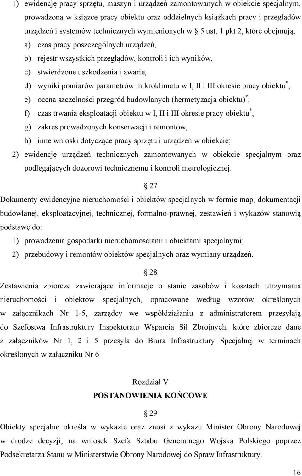 1 pkt 2, które obejmują: a) czas pracy poszczególnych urządzeń, b) rejestr wszystkich przeglądów, kontroli i ich wyników, c) stwierdzone uszkodzenia i awarie, d) wyniki pomiarów parametrów