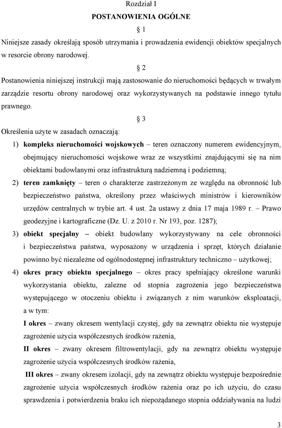 3 Określenia użyte w zasadach oznaczają: 1) kompleks nieruchomości wojskowych teren oznaczony numerem ewidencyjnym, obejmujący nieruchomości wojskowe wraz ze wszystkimi znajdującymi się na nim