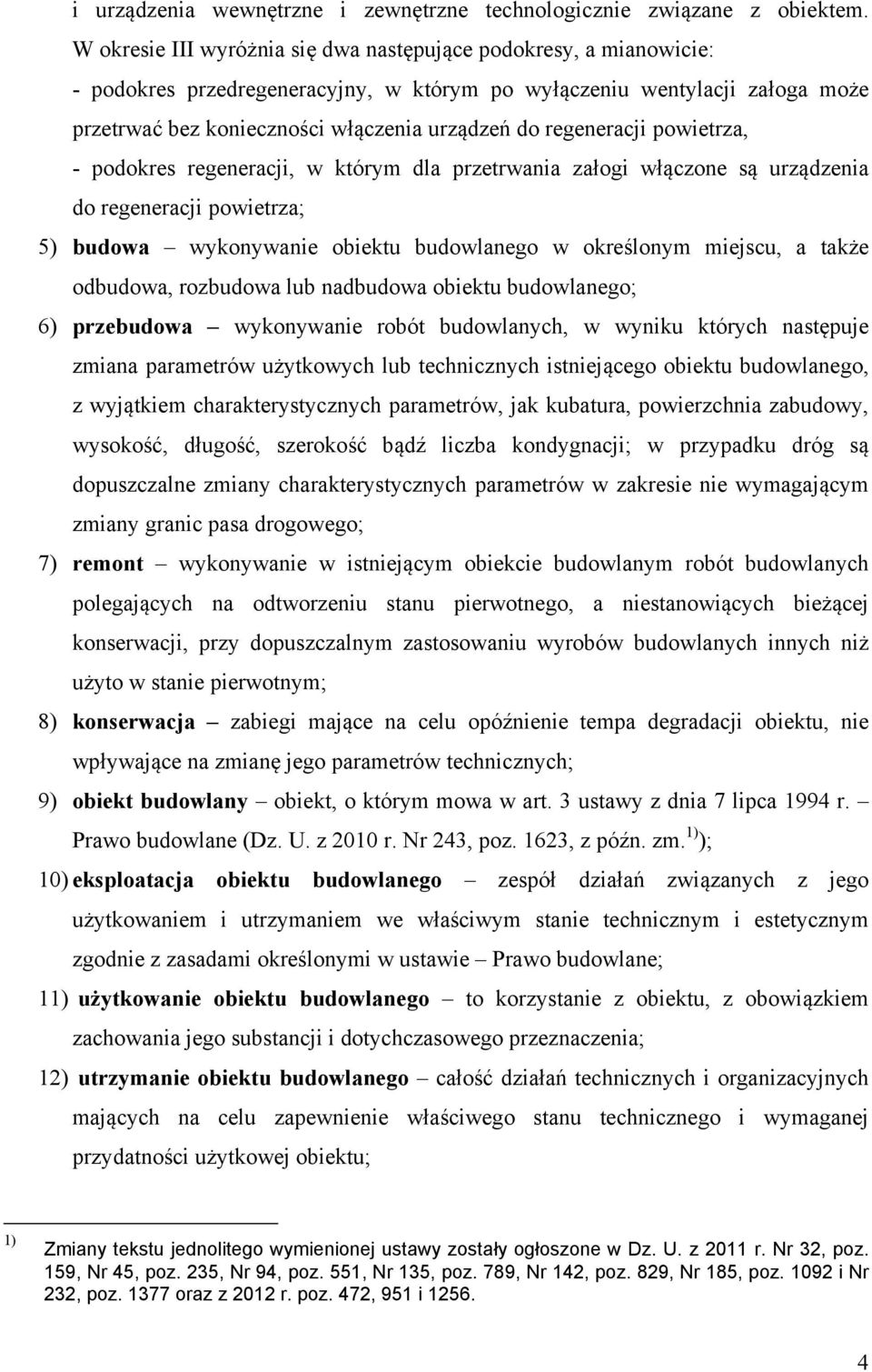 regeneracji powietrza, - podokres regeneracji, w którym dla przetrwania załogi włączone są urządzenia do regeneracji powietrza; 5) budowa wykonywanie obiektu budowlanego w określonym miejscu, a także