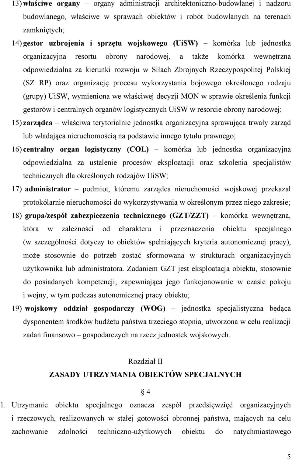 organizację procesu wykorzystania bojowego określonego rodzaju (grupy) UiSW, wymieniona we właściwej decyzji MON w sprawie określenia funkcji gestorów i centralnych organów logistycznych UiSW w