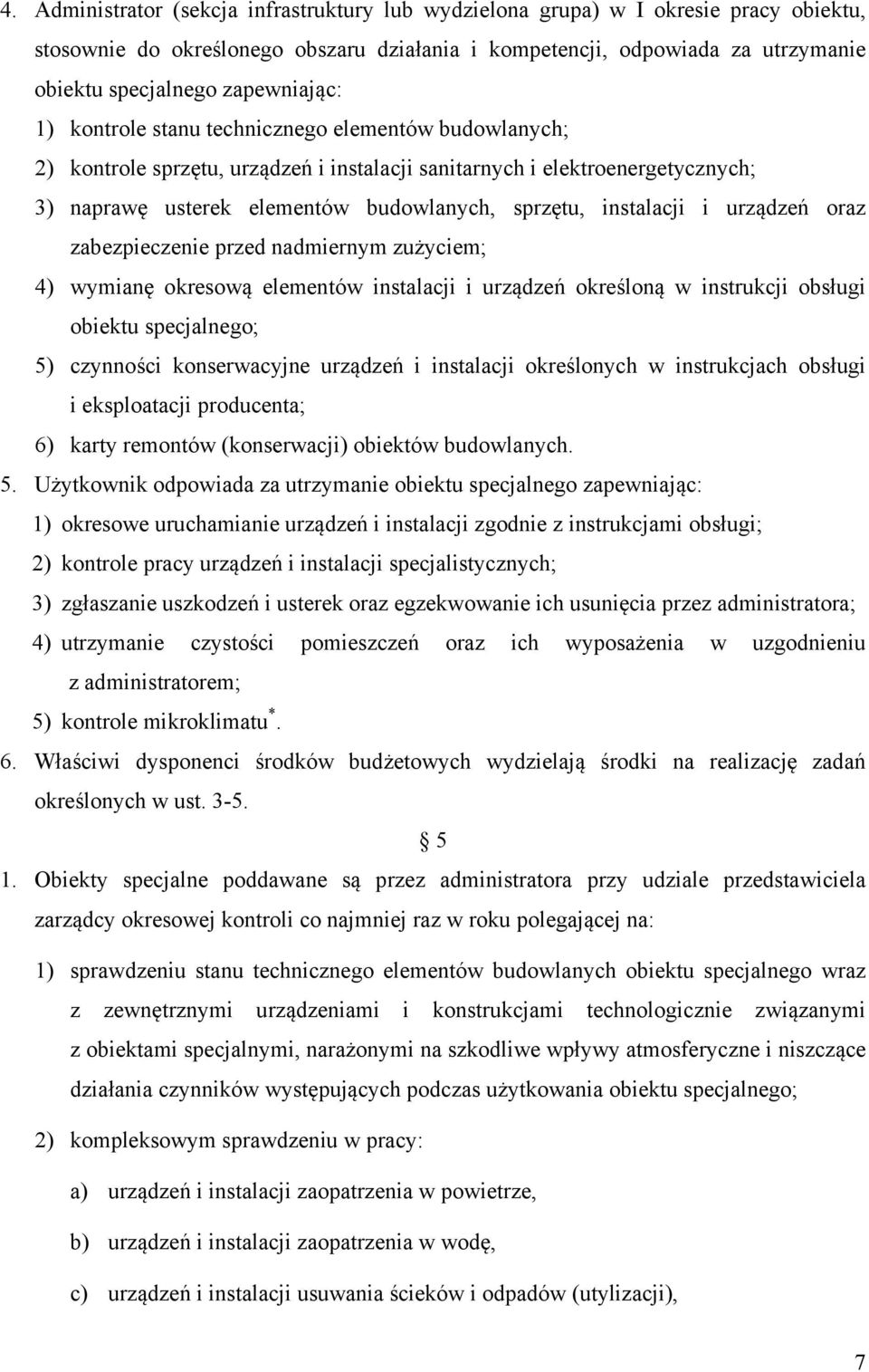 instalacji i urządzeń oraz zabezpieczenie przed nadmiernym zużyciem; 4) wymianę okresową elementów instalacji i urządzeń określoną w instrukcji obsługi obiektu specjalnego; 5) czynności konserwacyjne