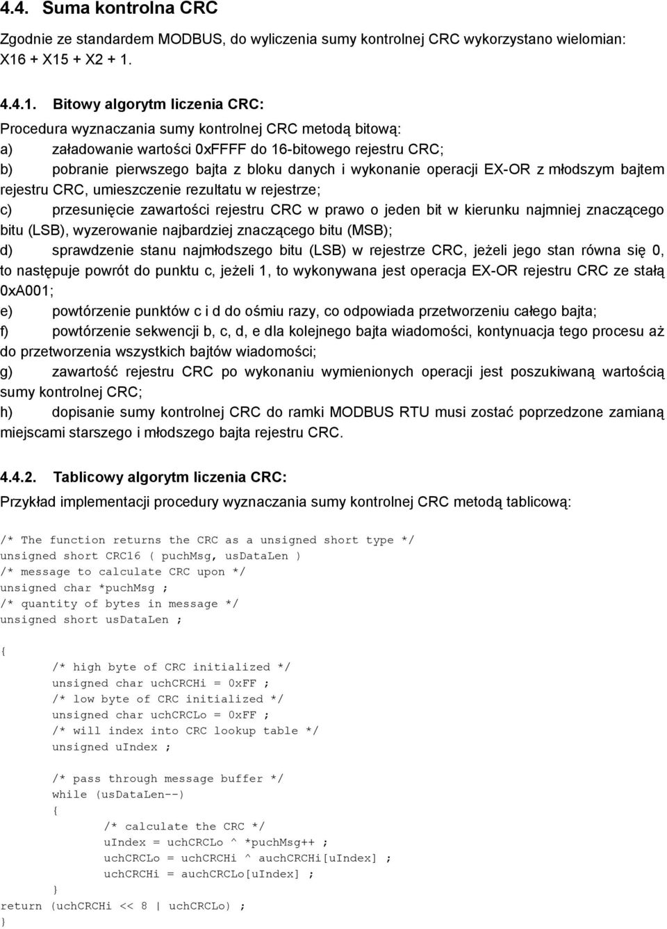 z bloku danych i wykonanie operacji EX-OR z młodszym bajtem rejestru CRC, umieszczenie rezultatu w rejestrze; c) przesunięcie zawartości rejestru CRC w prawo o jeden bit w kierunku najmniej