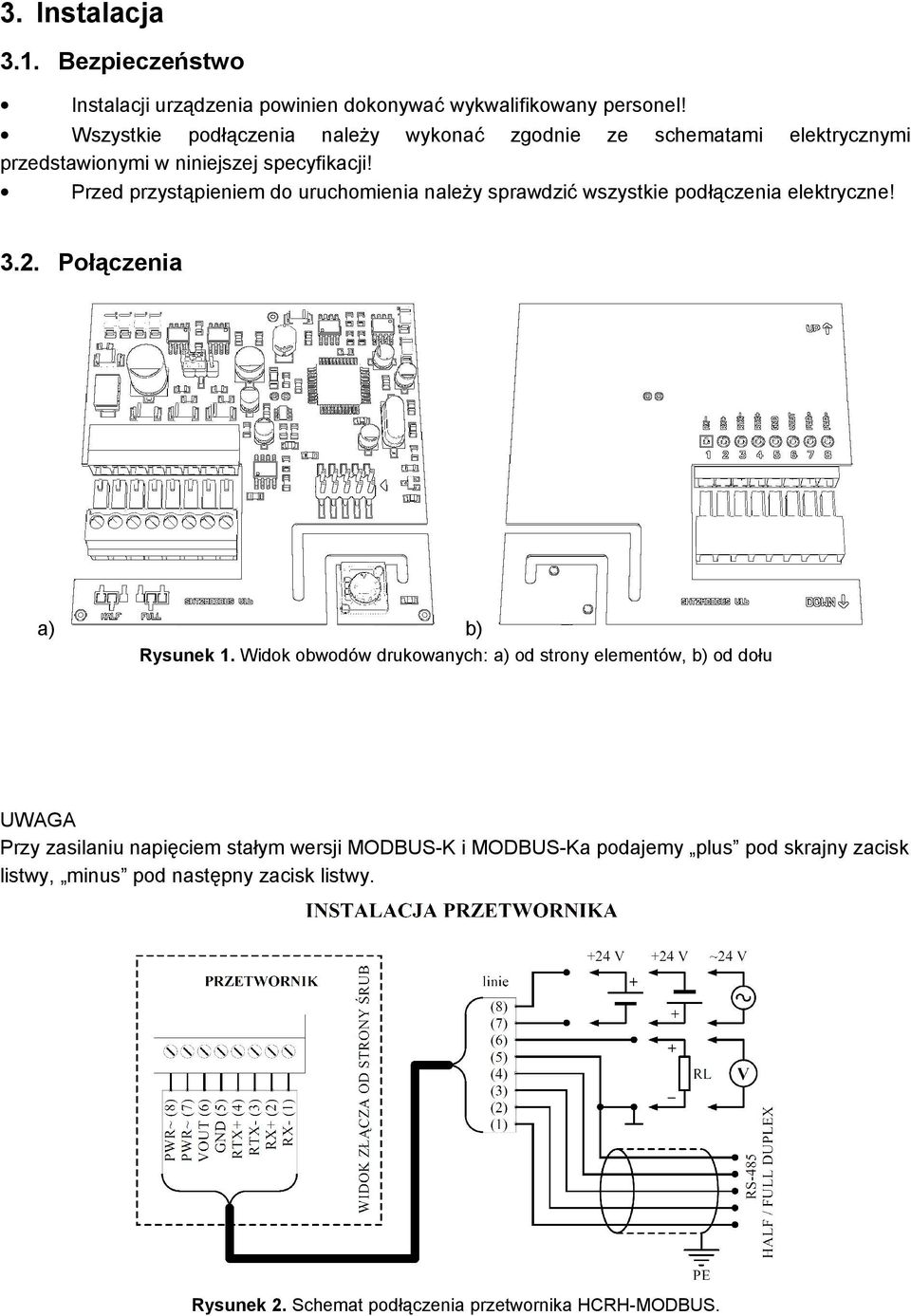 Przed przystąpieniem do uruchomienia należy sprawdzić wszystkie podłączenia elektryczne! 3.2. Połączenia a) b) Rysunek 1.