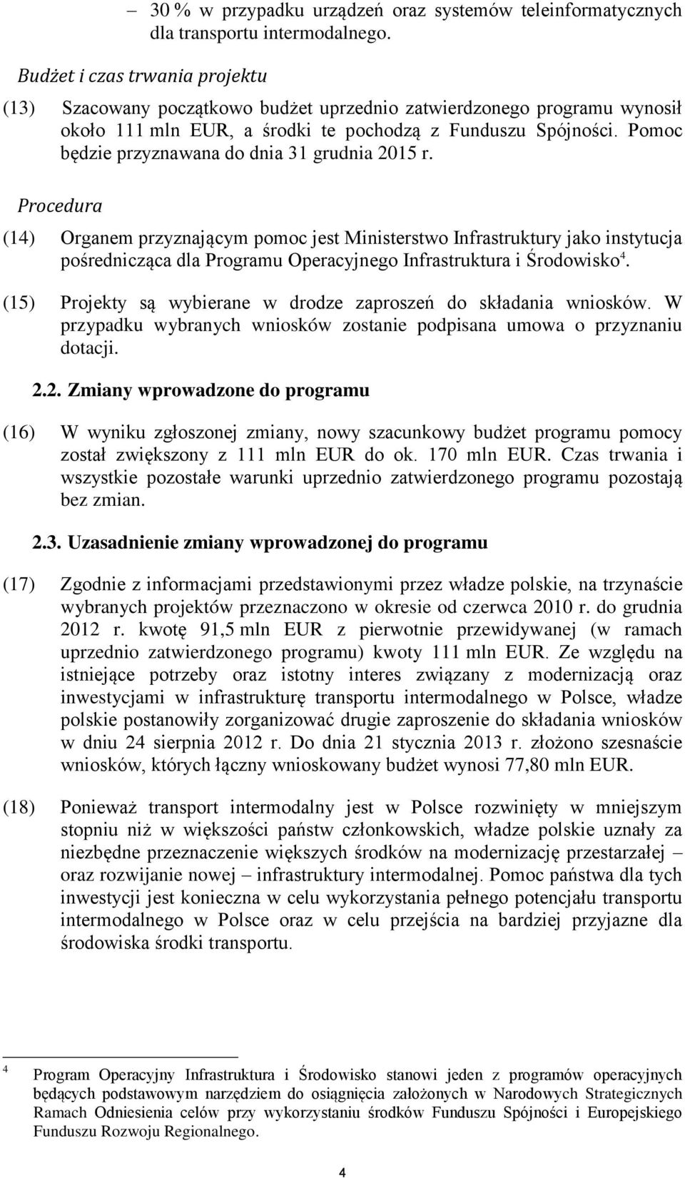 Pomoc będzie przyznawana do dnia 31 grudnia 2015 r.