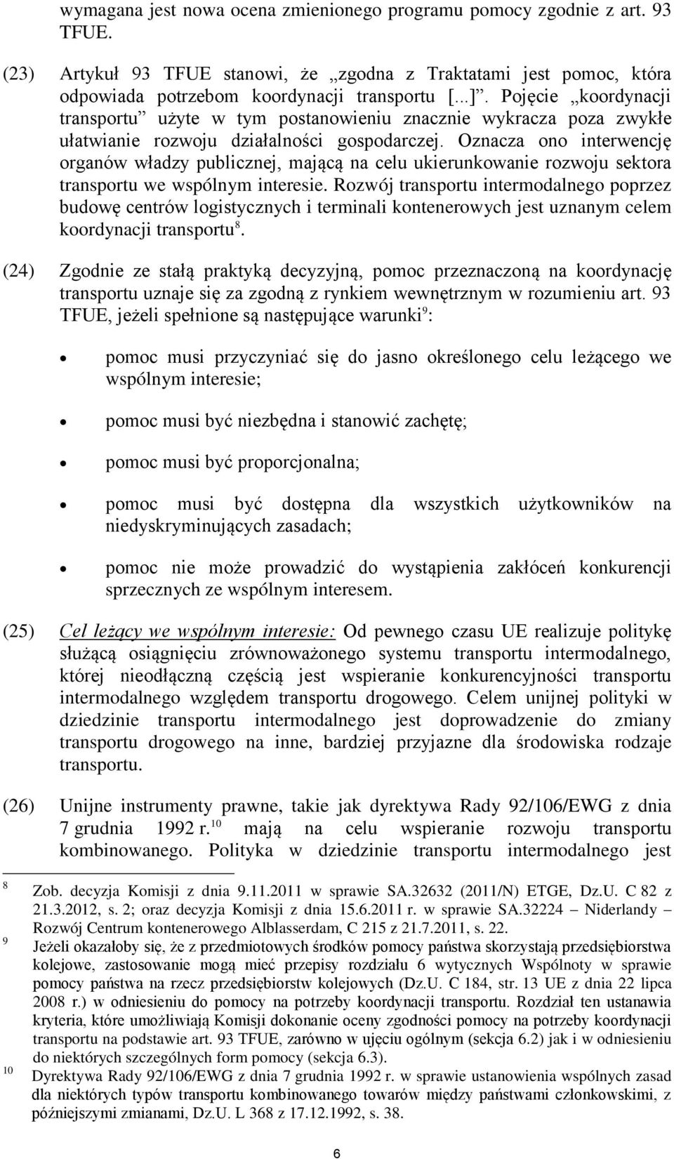 Oznacza ono interwencję organów władzy publicznej, mającą na celu ukierunkowanie rozwoju sektora transportu we wspólnym interesie.