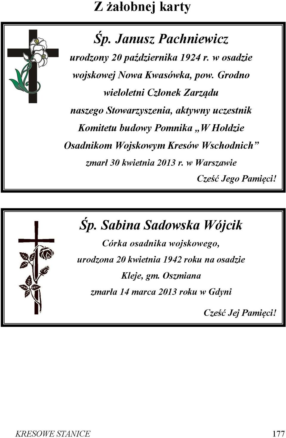 Wojskowym Kresów Wschodnich zmarł 30 kwietnia 2013 r. w Warszawie Cześć Jego Pamięci! Śp.