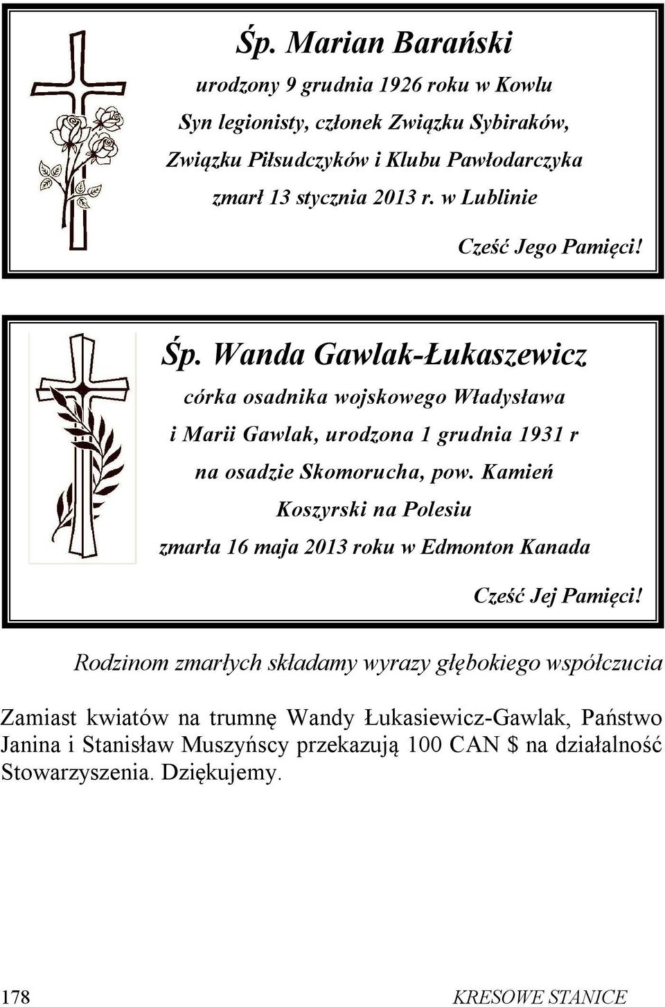 Wanda Gawlak-Łukaszewicz córka osadnika wojskowego Władysława i Marii Gawlak, urodzona 1 grudnia 1931 r na osadzie Skomorucha, pow.